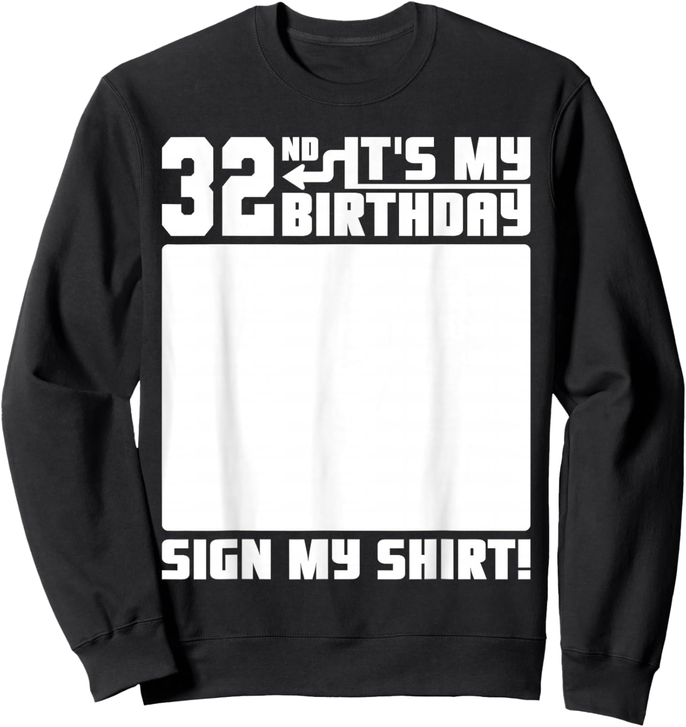 It's My 32nd Birthday 32 Years Old Funny 32 Yrs Bday Sign My Sweatshirt - Sweatshirt | Black