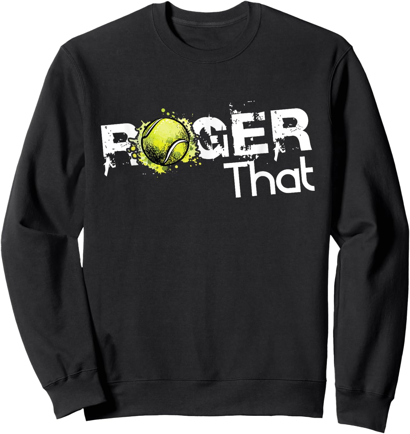 Roger That Tennis Lover Fans Funny Gift Sweatshirt - Sweatshirt | Black