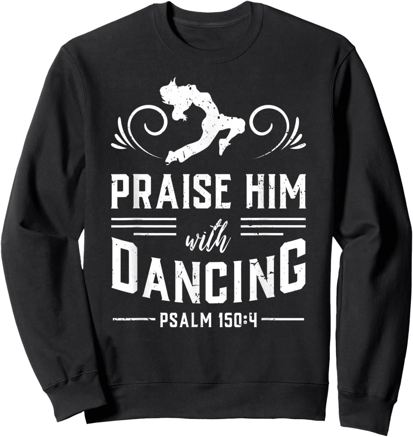 Praise Him With Dancing Psalm 150:4 Christian God Gift Sweatshirt - Sweatshirt | Black