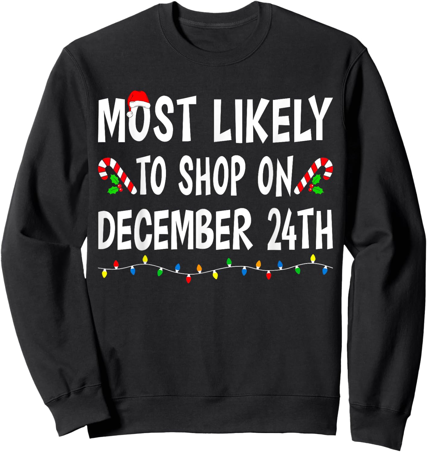 Most Likely To Shop On December 24th Funny Family Christmas Sweatshirt - Sweatshirt | Black