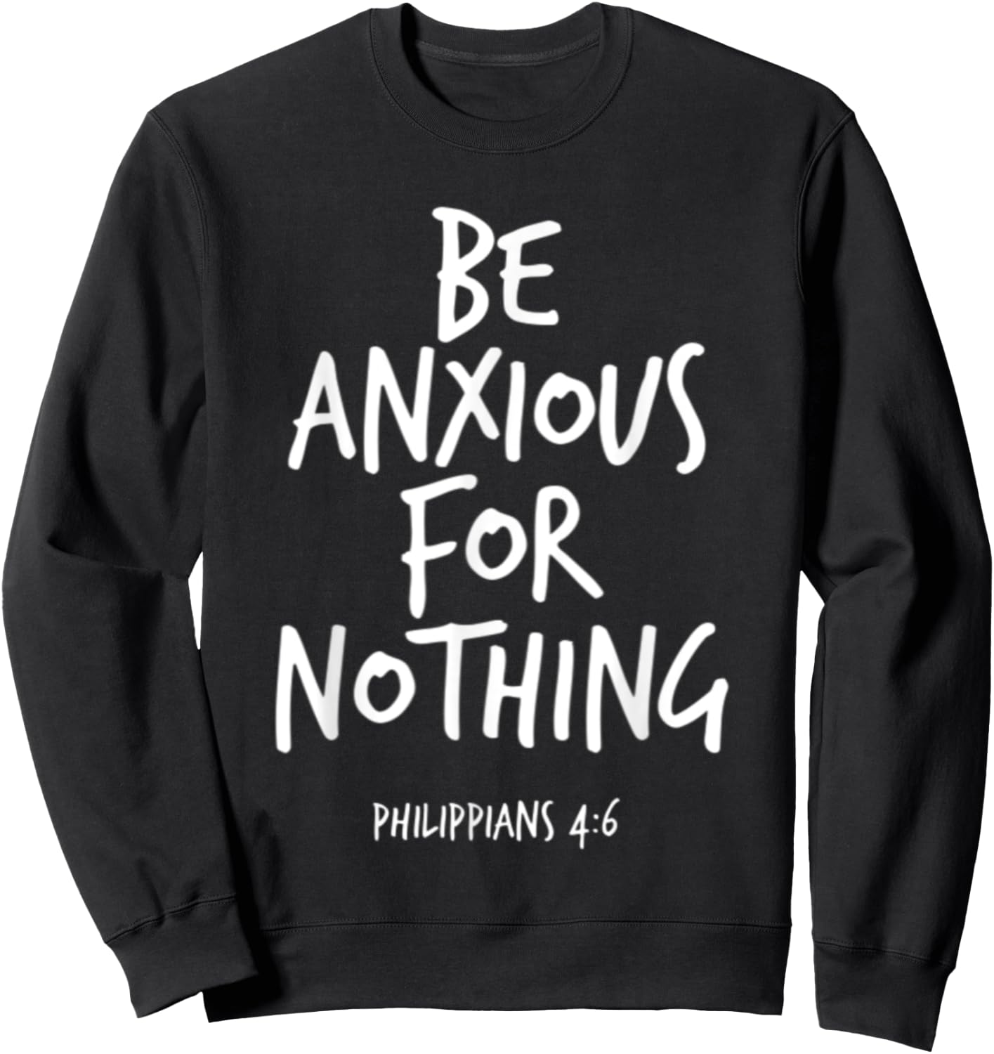 Philippians 4:6 Be Anxious For Nothing Christian Bible Verse Sweatshirt - Sweatshirt | Black