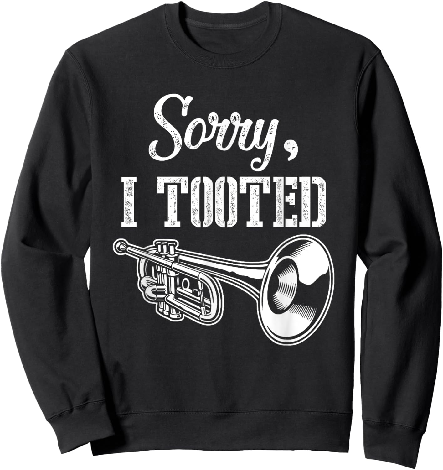 Sorry I m Tooted Trumpet Player Trumpete Musical Instrument Sweatshirt - Sweatshirt | Black