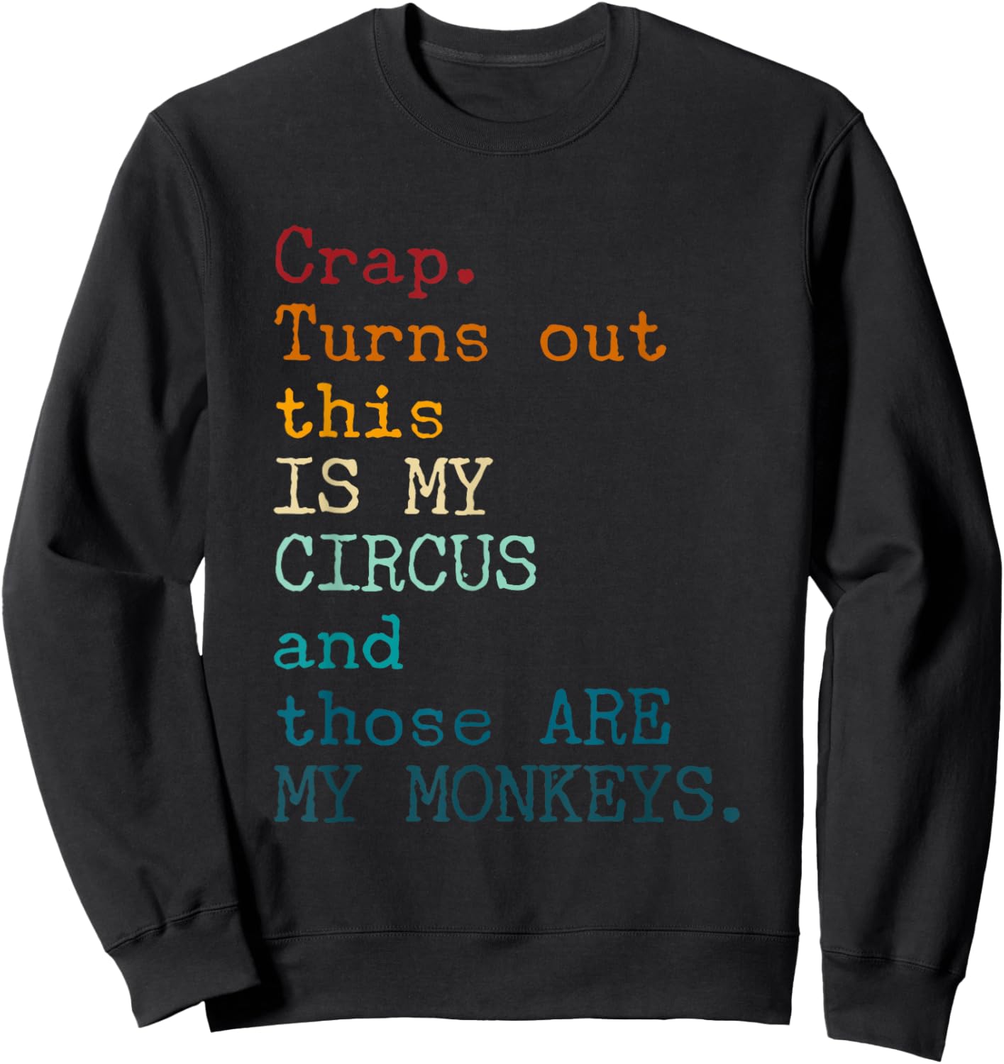 Crap, Turns Out This Is My Circus And Those Are My Monkeys Sweatshirt - Sweatshirt | Black