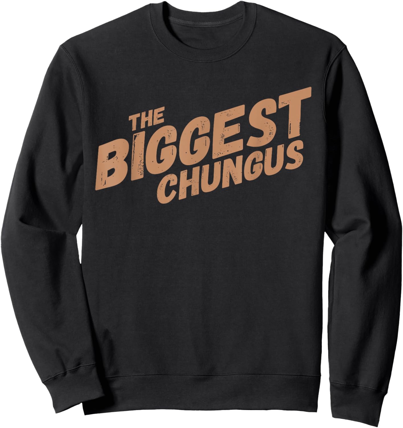 Biggest Chungus Funny Meme Shirt Trending Internet Quote Sweatshirt - Sweatshirt | Black