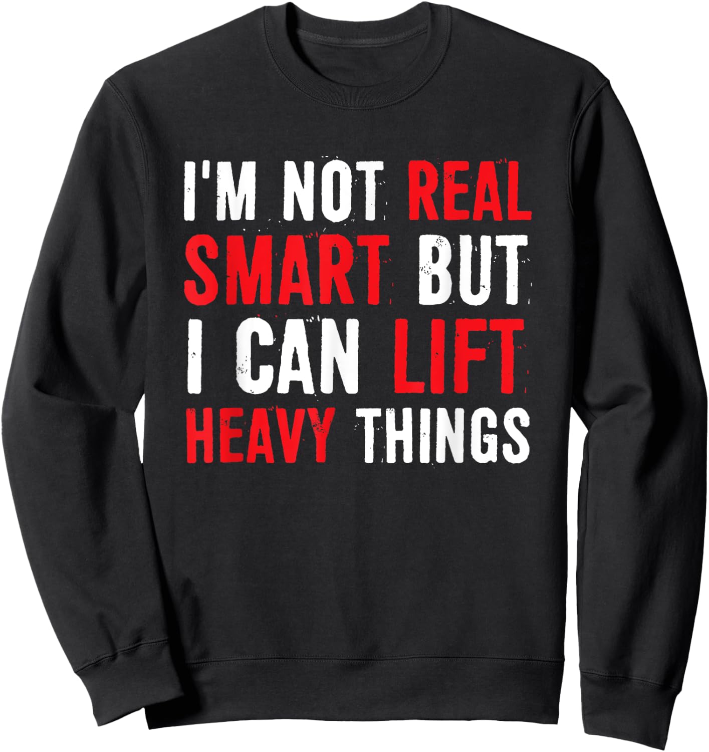 I’m Not Real Smart But I Can lift Heavy Things Sweatshirt - Sweatshirt | Black