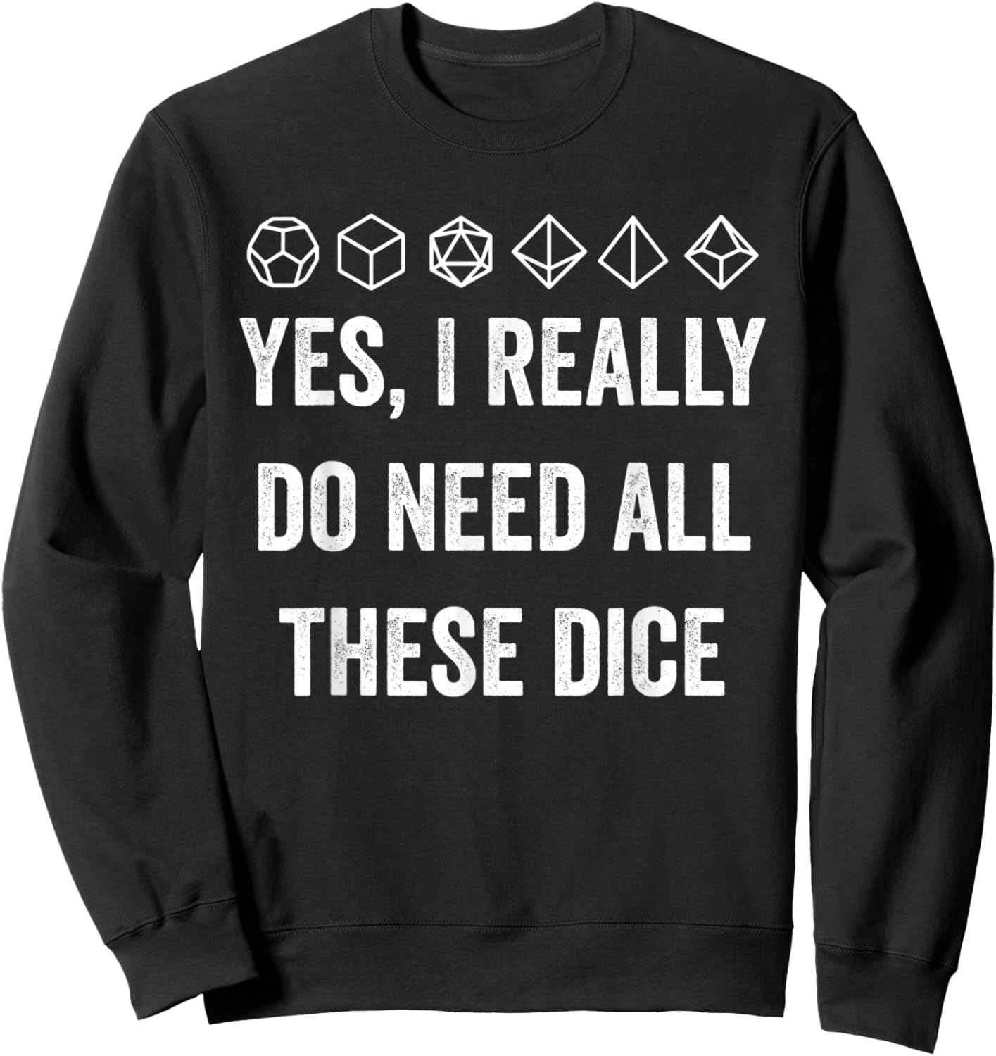 Yes I Really Do Need All These Dice Funny Game Statement Sweatshirt - Sweatshirt | Black