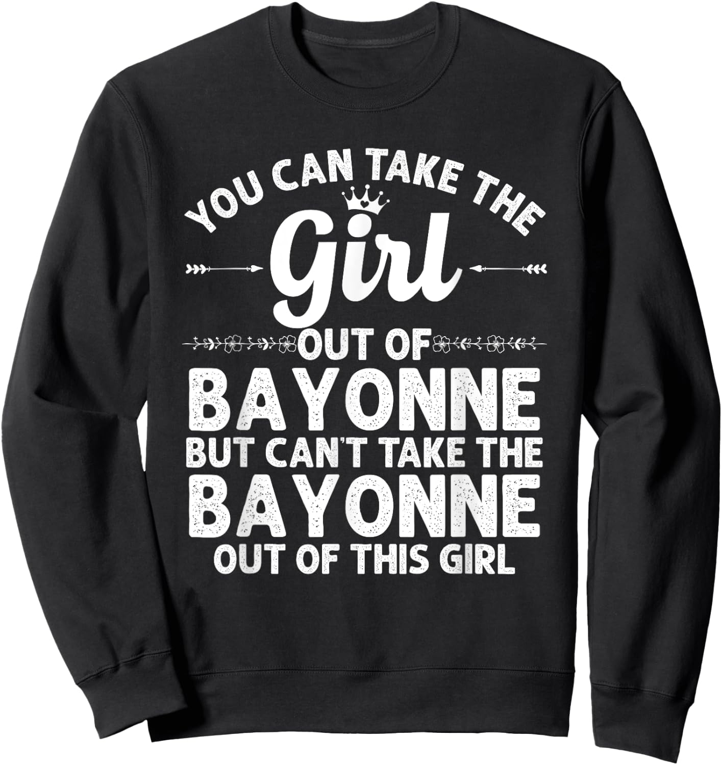 Girl Out Of BAYONNE NJ NEW JERSEY Gift Funny Home Roots USA Sweatshirt - Sweatshirt | Black