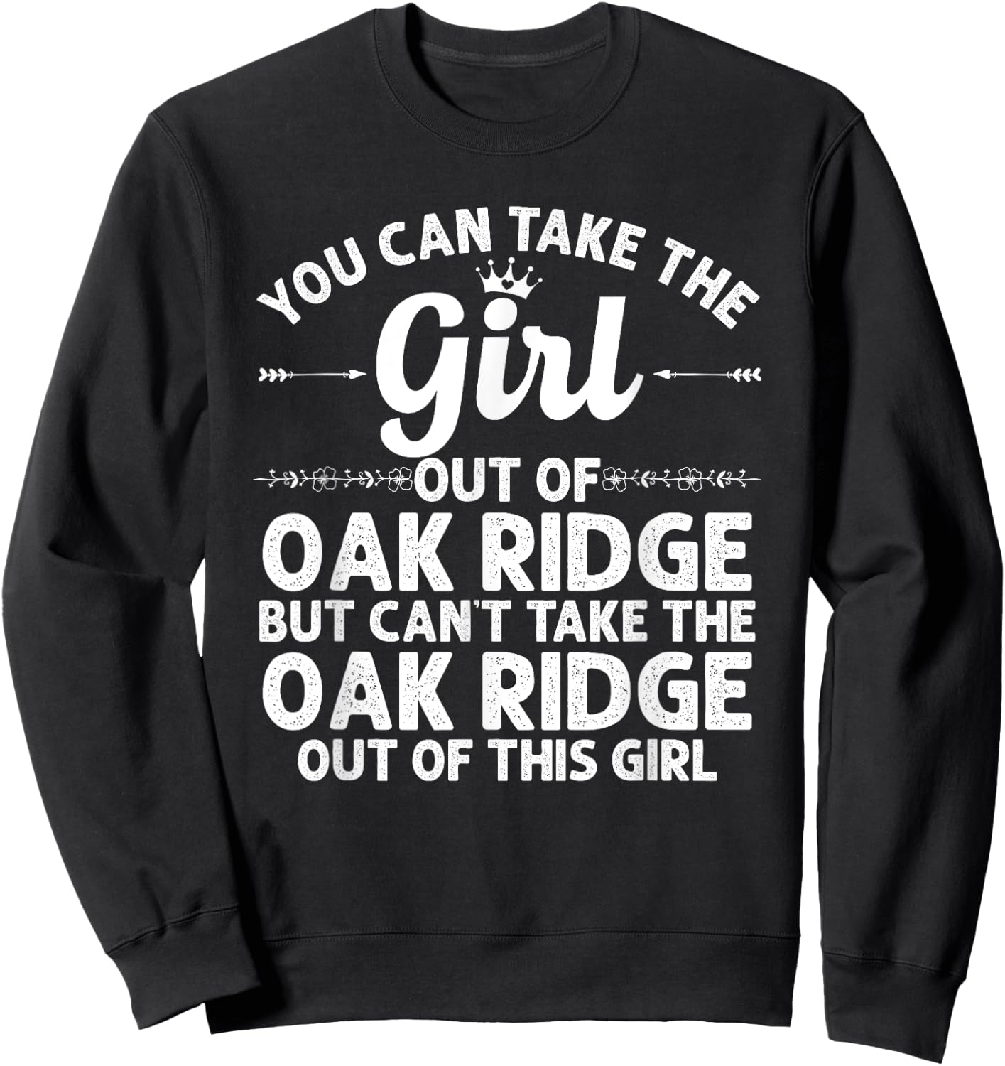 Girl Out Of OAK RIDGE TN TENNESSEE Gift Funny Home Roots USA Sweatshirt - Sweatshirt | Black