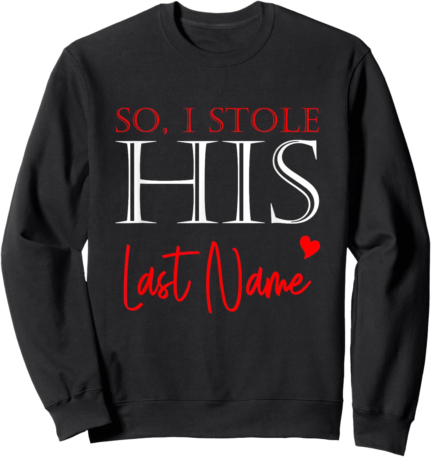 I Stole Her Heart So I Stole His Last Name Matching Couples Sweatshirt - Sweatshirt | Black