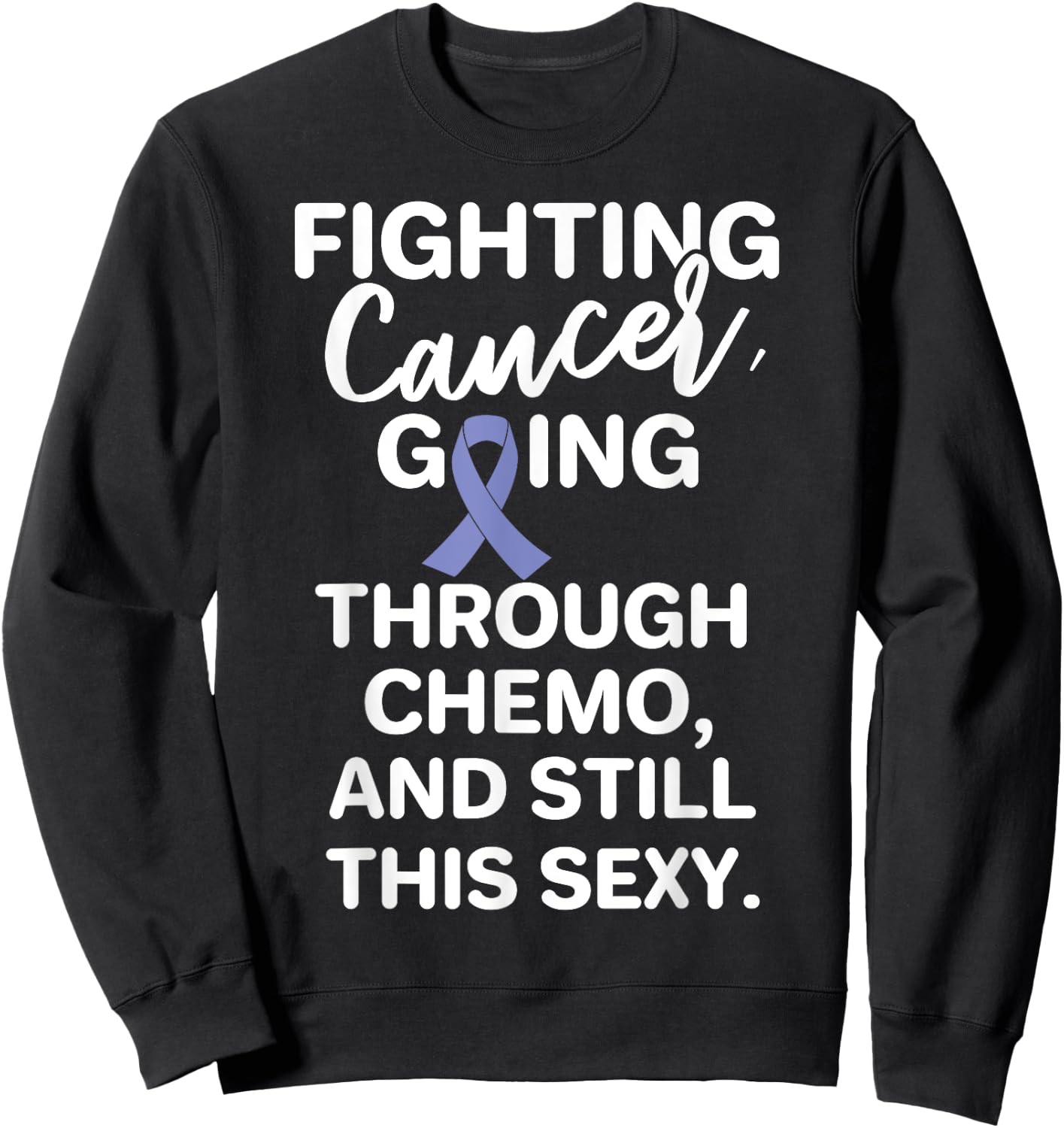 Fighting Esophageal Cancer Going Through Chemo Still Sexy Sweatshirt - Sweatshirt | Black