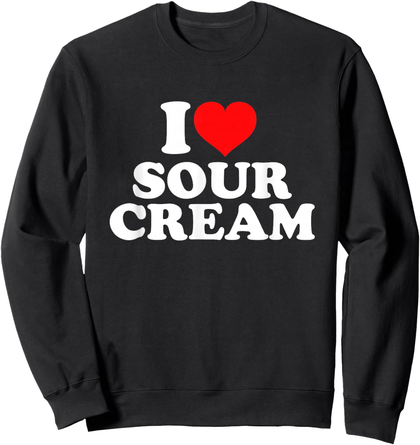 I Love Sour Cream Sweatshirt - Sweatshirt | Black