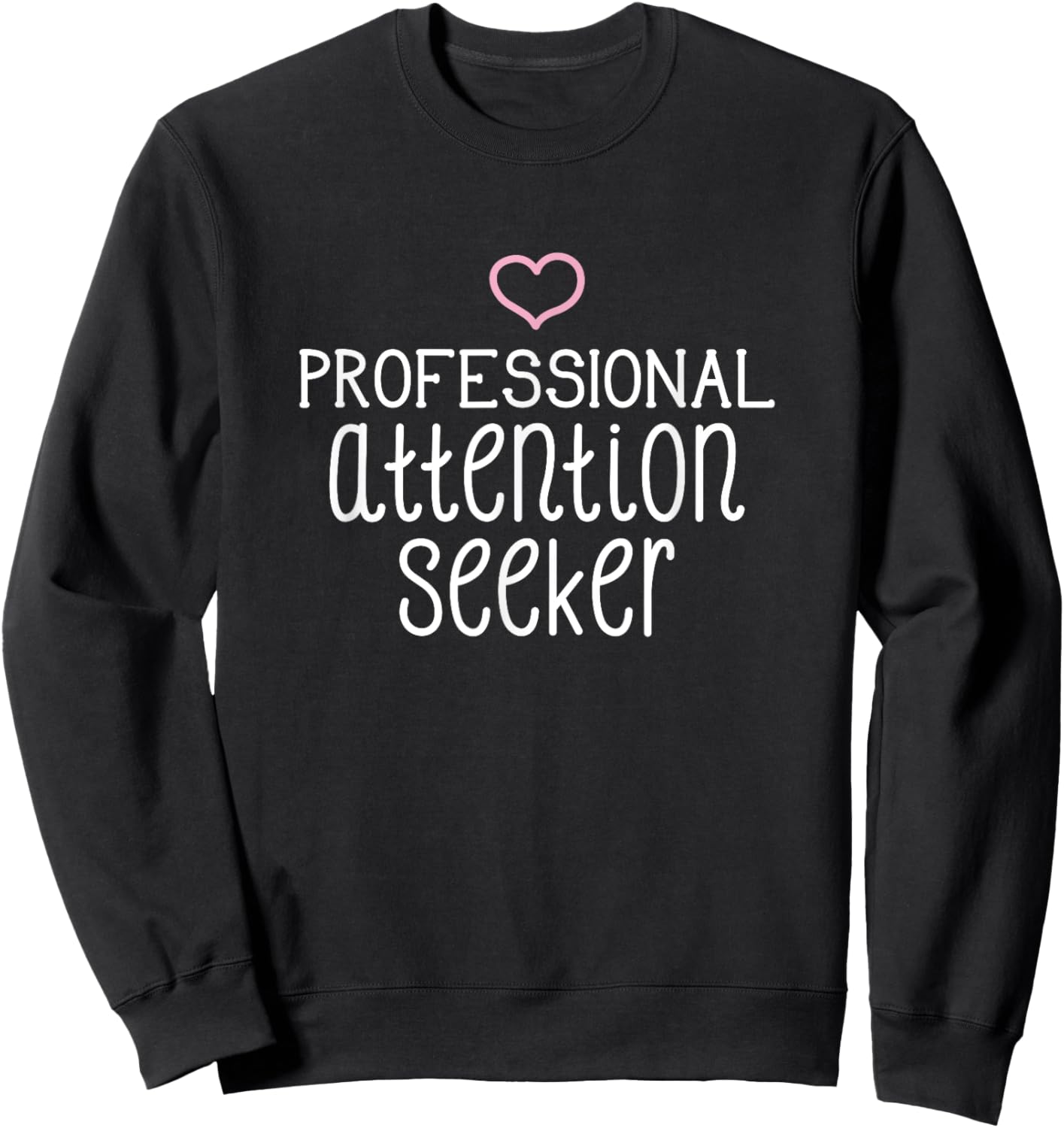 Professional Attention Seeker pink heart funny Sweatshirt - Sweatshirt | Black