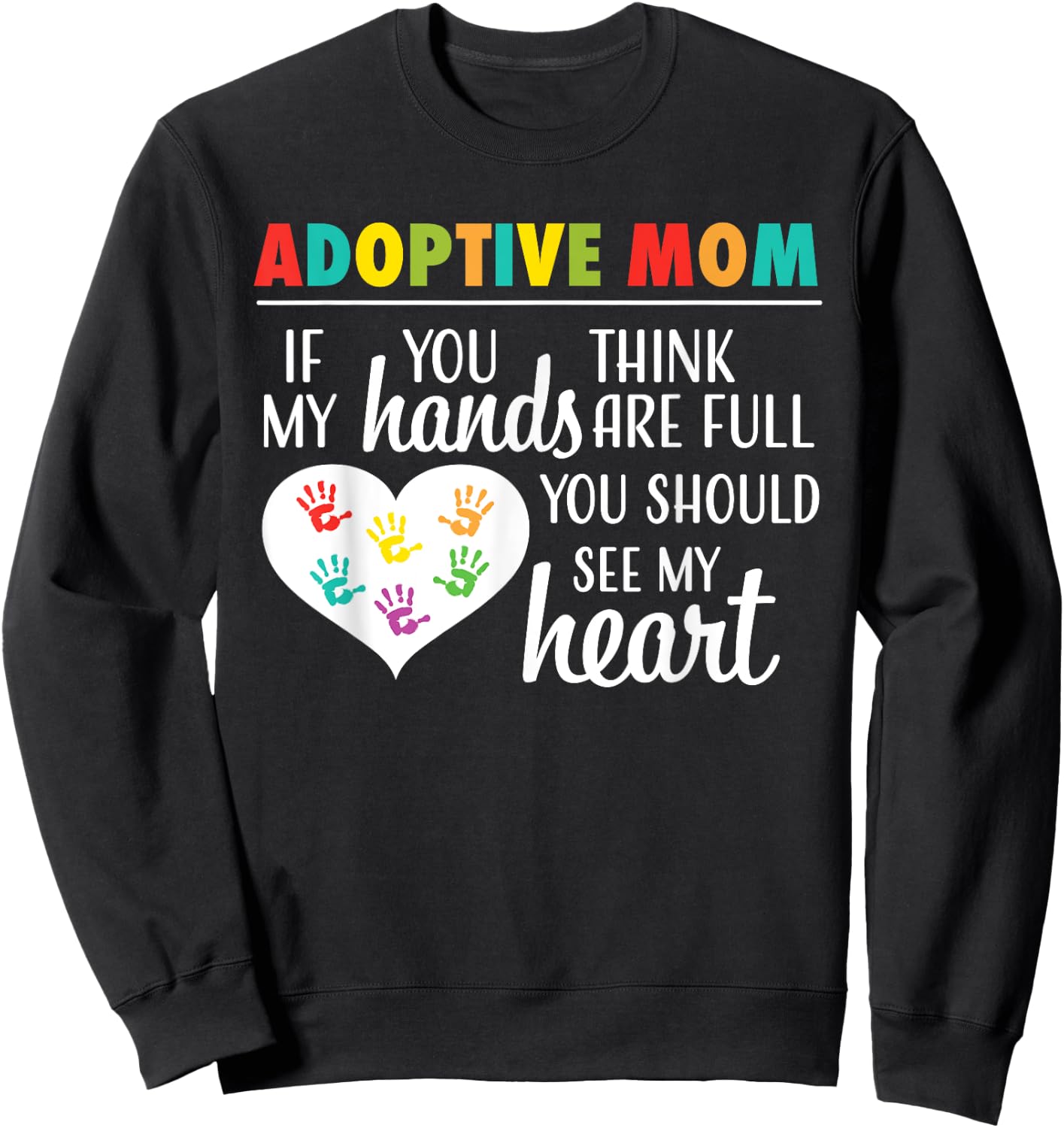 Adoptive Mom Heart Quote Adoption Gift Shirt for Parents Sweatshirt - Sweatshirt | Black
