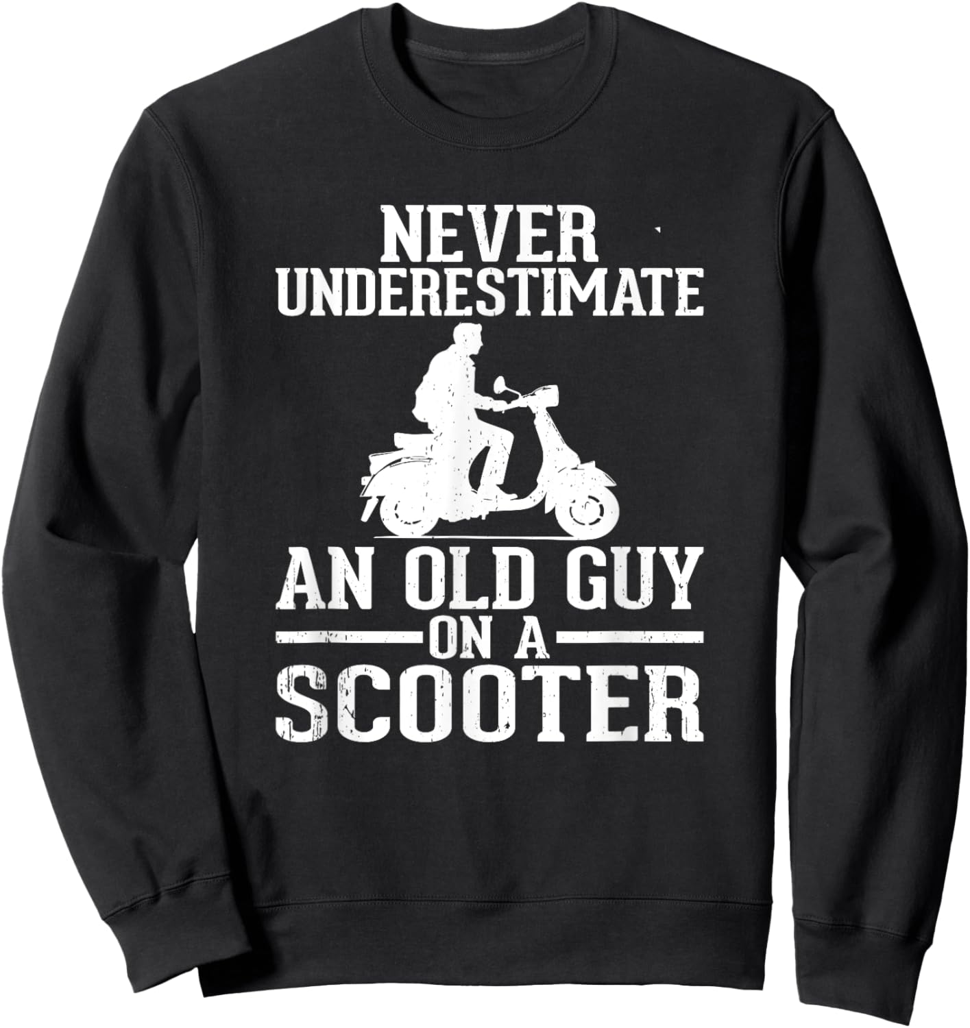 Never Underestimate An Old Guy On A Scooter Sweatshirt - Sweatshirt | Black