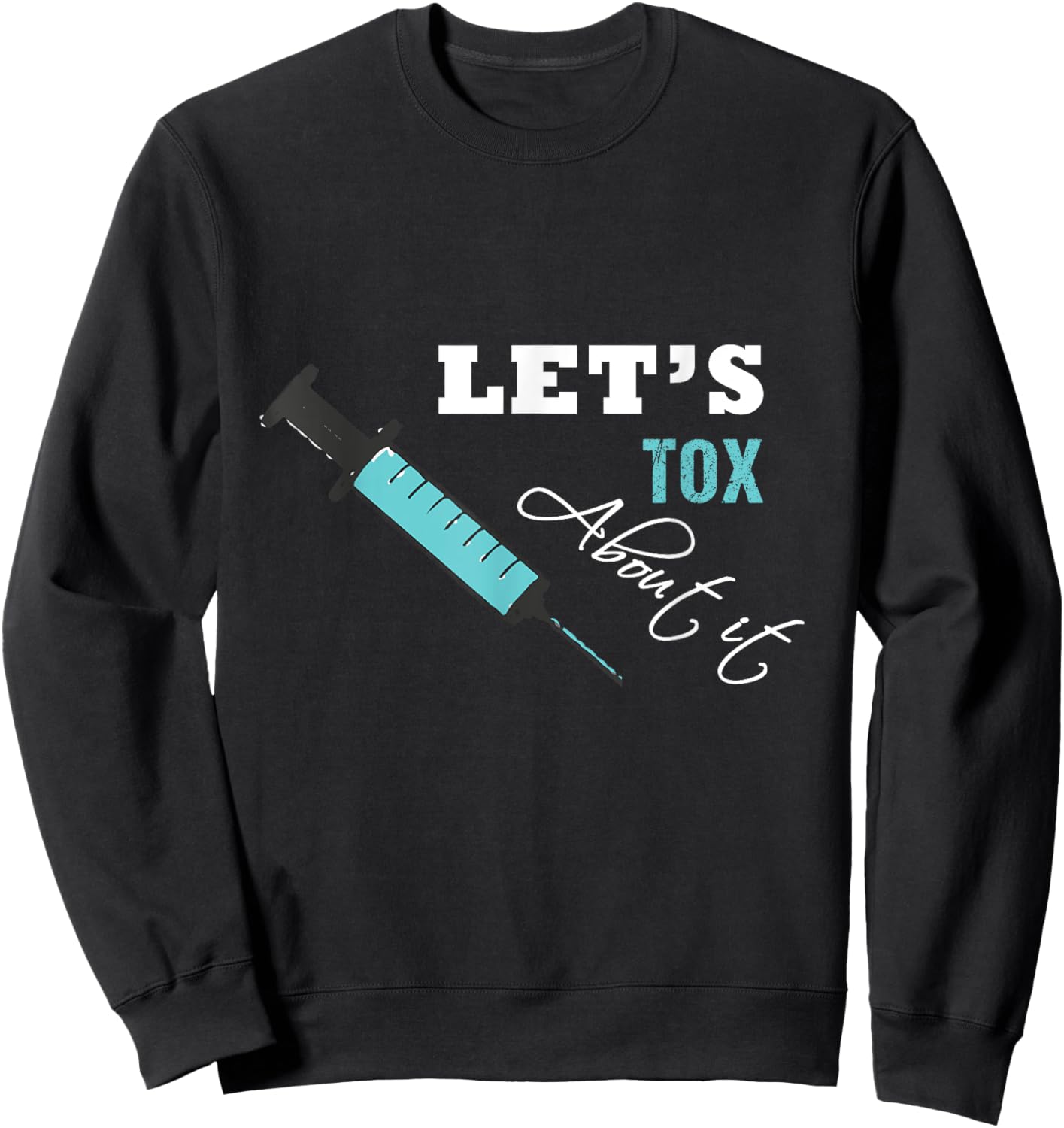 Let's Tox About It Funny Botox Nurse Injector Syringe Sweatshirt - Sweatshirt | Black