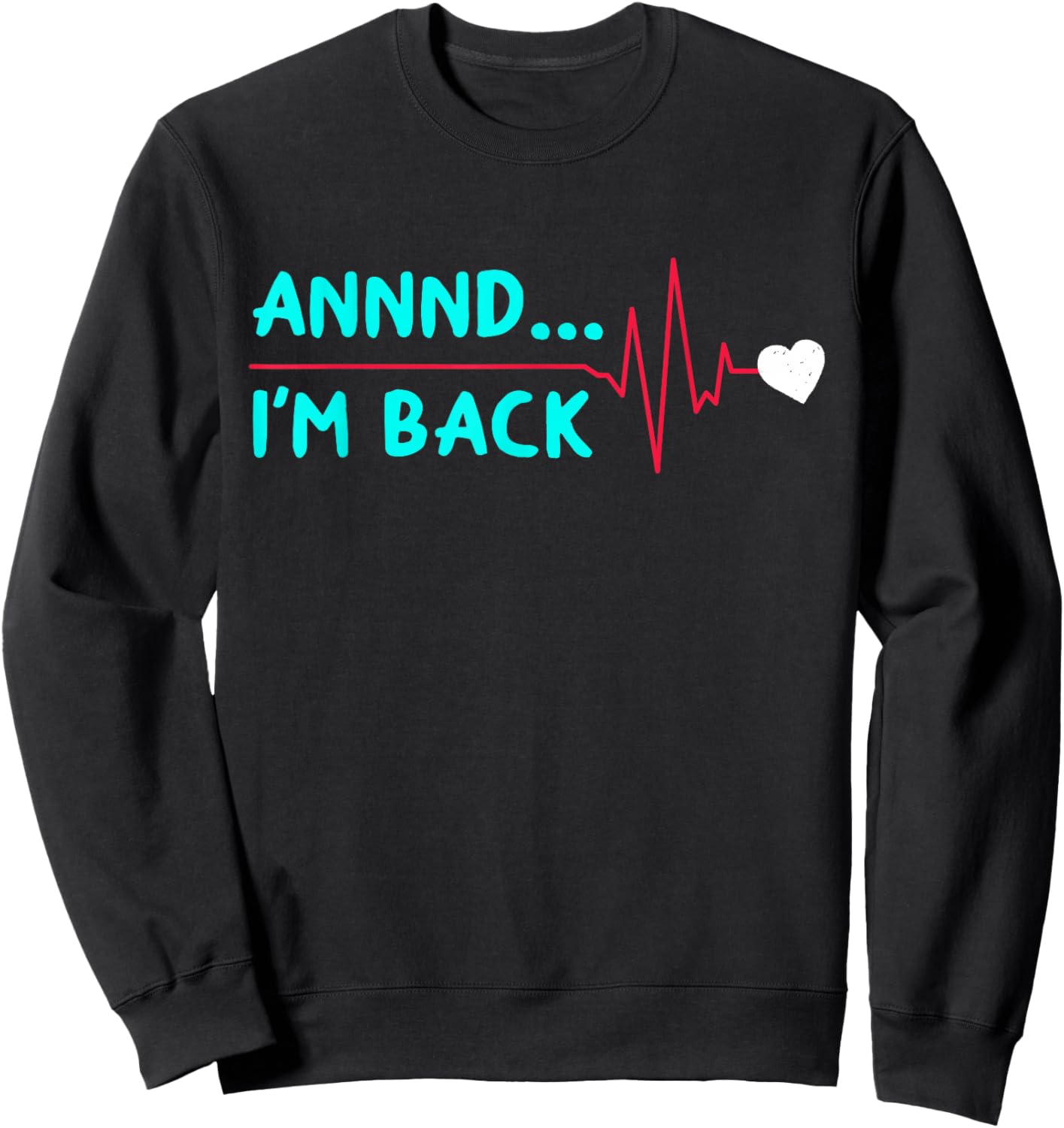 Annnd... I'm Back Funny Heart Surgery Heart Attack Survivor Sweatshirt - Sweatshirt | Black
