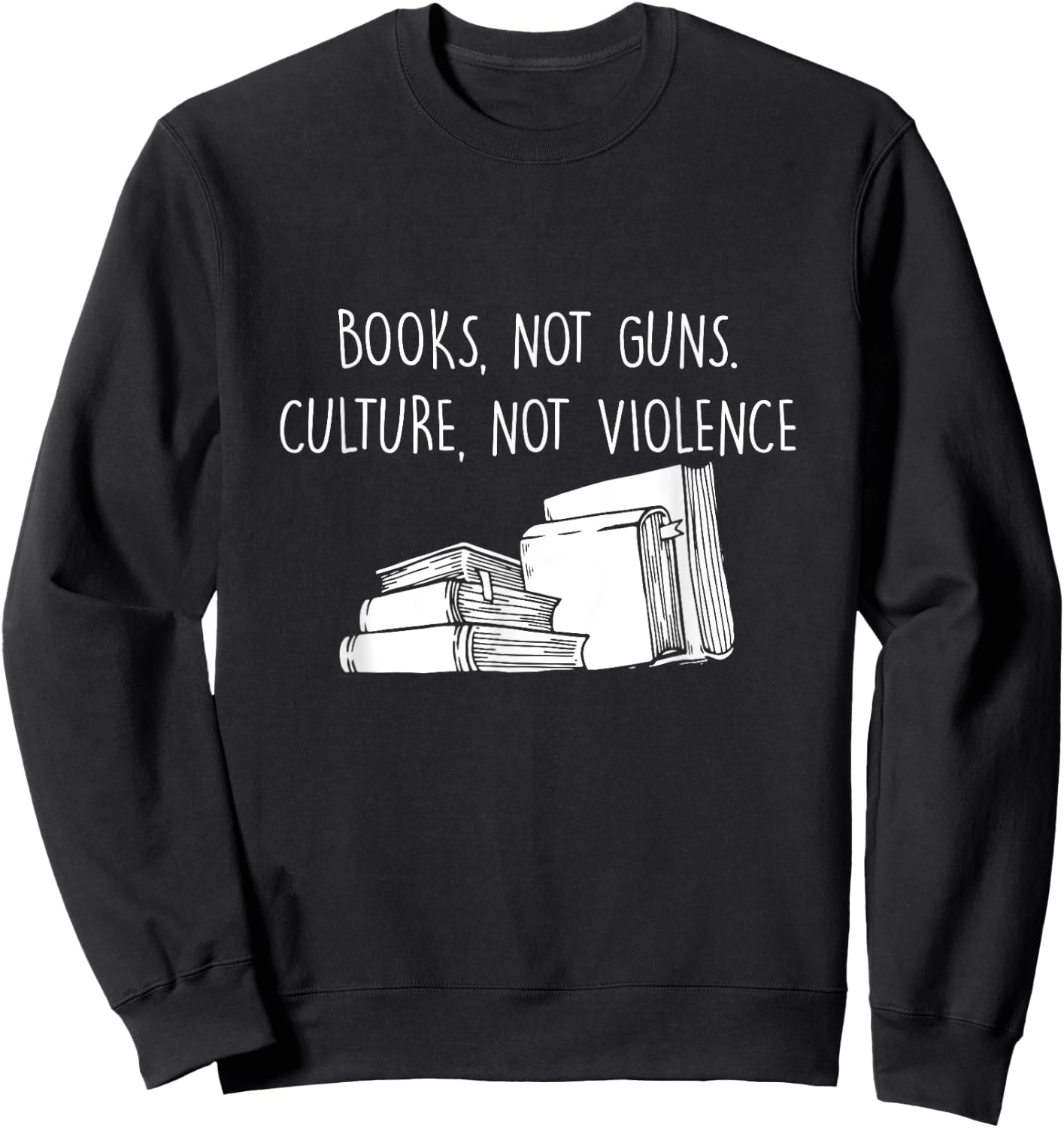 Books Not Guns Culture Not Violence Book Literature Gift Sweatshirt - Sweatshirt | Black