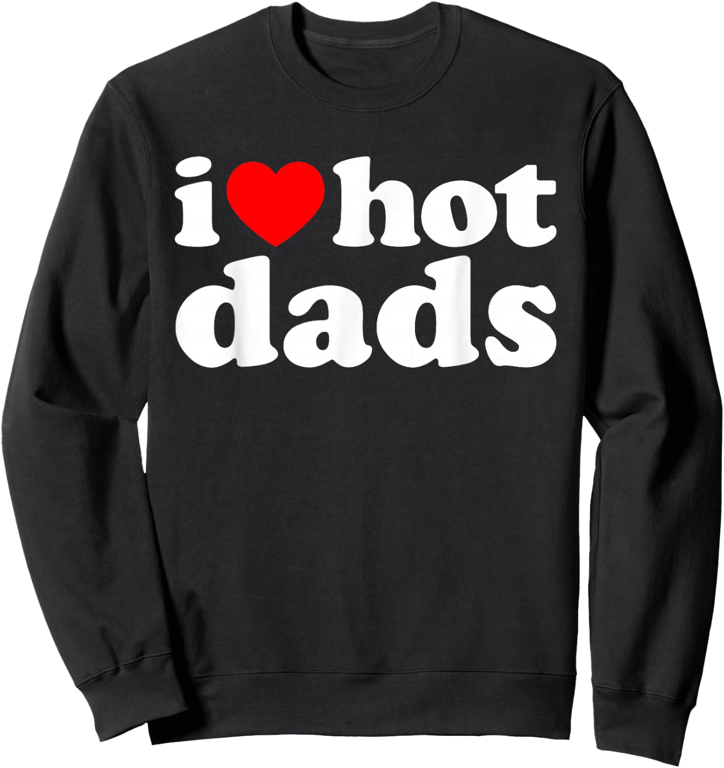 I Love Hot Dads Sweatshirt - Sweatshirt | Black
