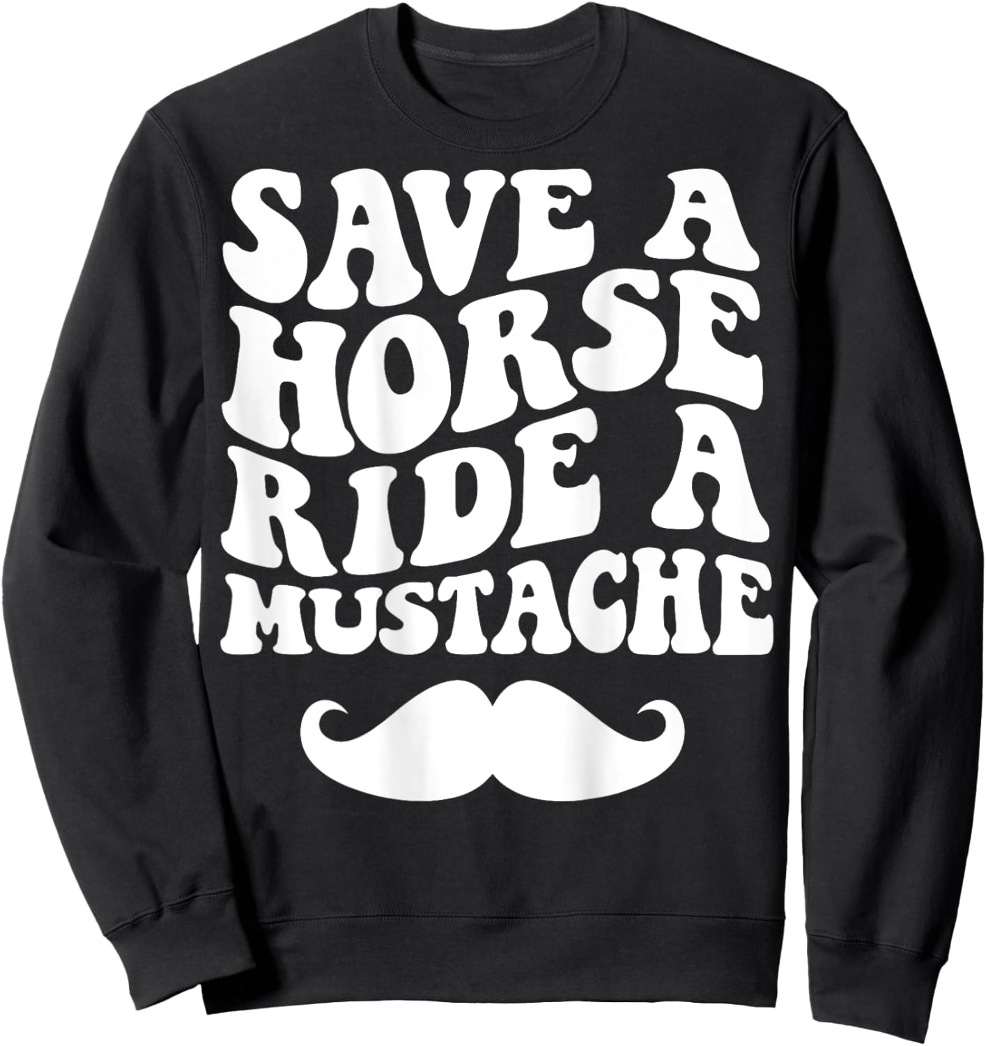 Save A Horse Ride A Mustache Sweatshirt - Sweatshirt | Black