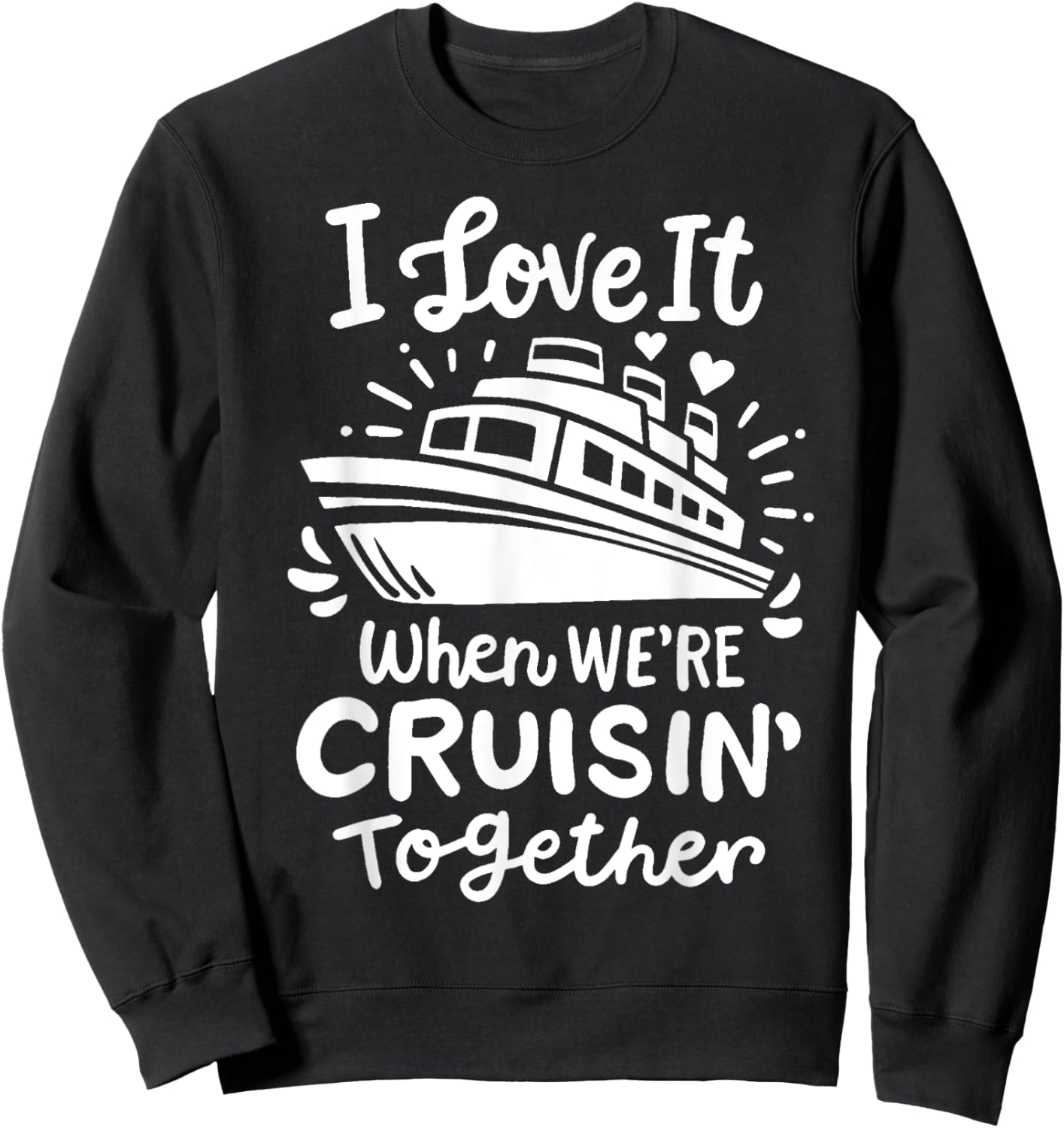 Family Cruise 2025 I Love It When We're Cruisin' Together Sweatshirt - Sweatshirt | Black