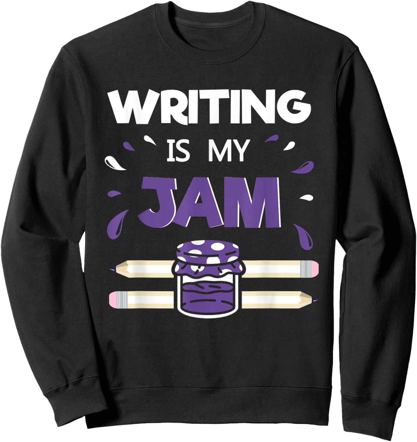 Writing Is My Jam - Funny Author Writer Literature Gift Sweatshirt - Sweatshirt | Black