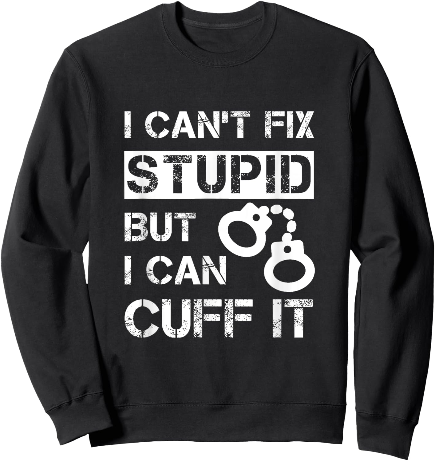 I Can't Fix Stupid But I Can Cuff It Deputy Sheriff Funny Sweatshirt - Sweatshirt | Black
