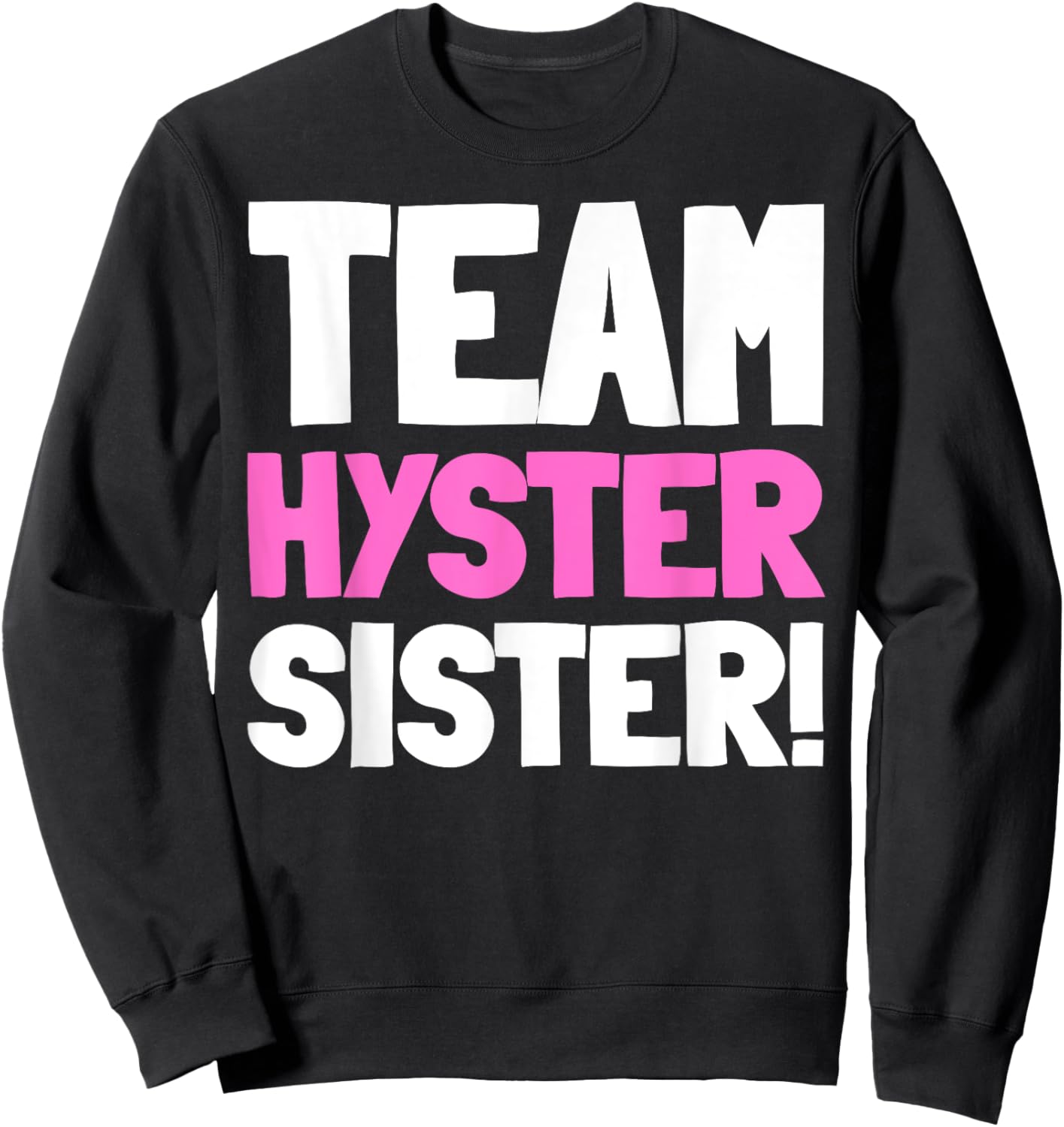 Team Hyster Sister - Funny Hysterectomy Sweatshirt - Sweatshirt | Black