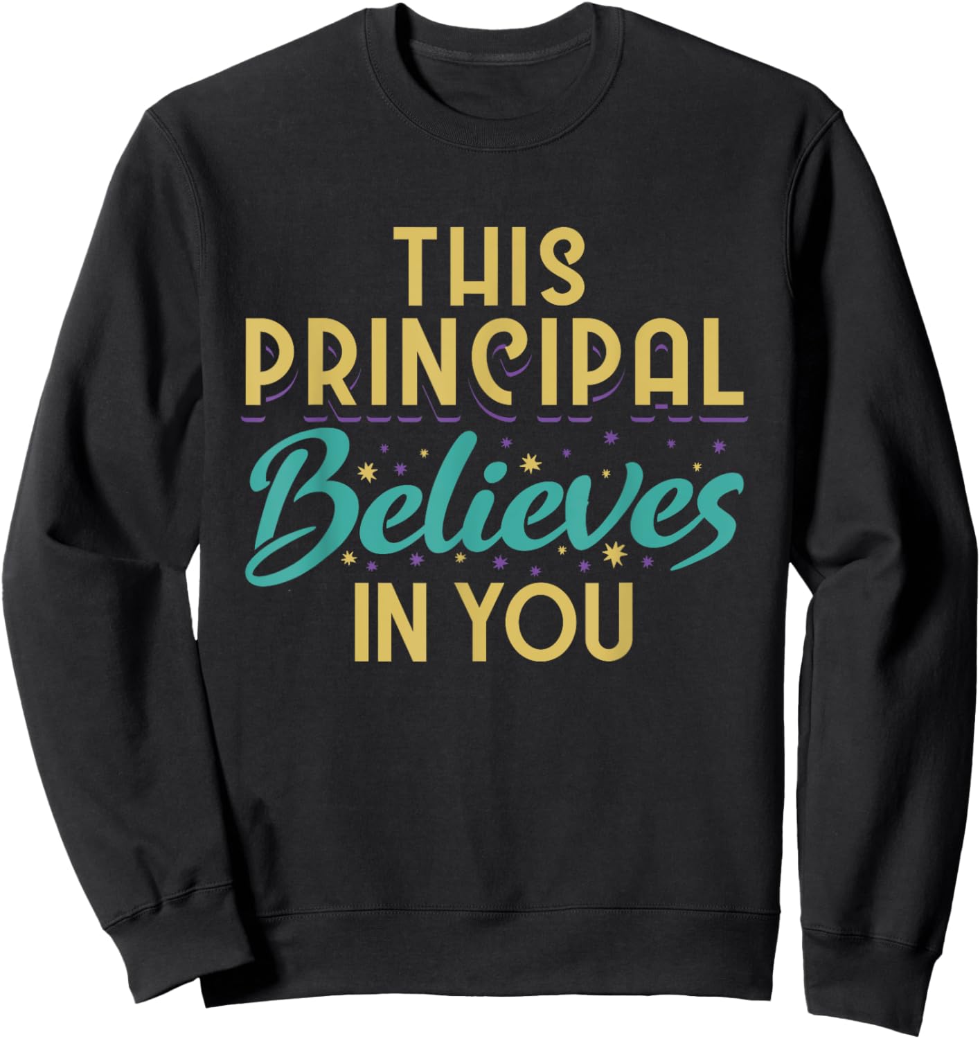 This Principal Believes In You Sweatshirt - Sweatshirt | Black