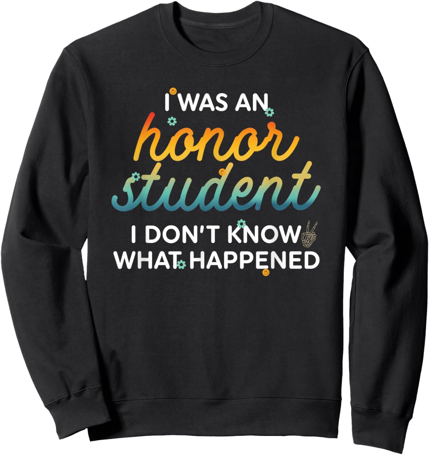Funny I Was An Honor Student I Don't Know What Happened Sweatshirt - Sweatshirt | Black
