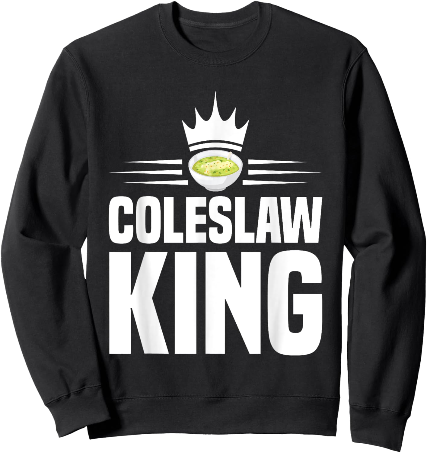 Coleslaw King Design for a Coleslaw Fan Sweatshirt - Sweatshirt | Black