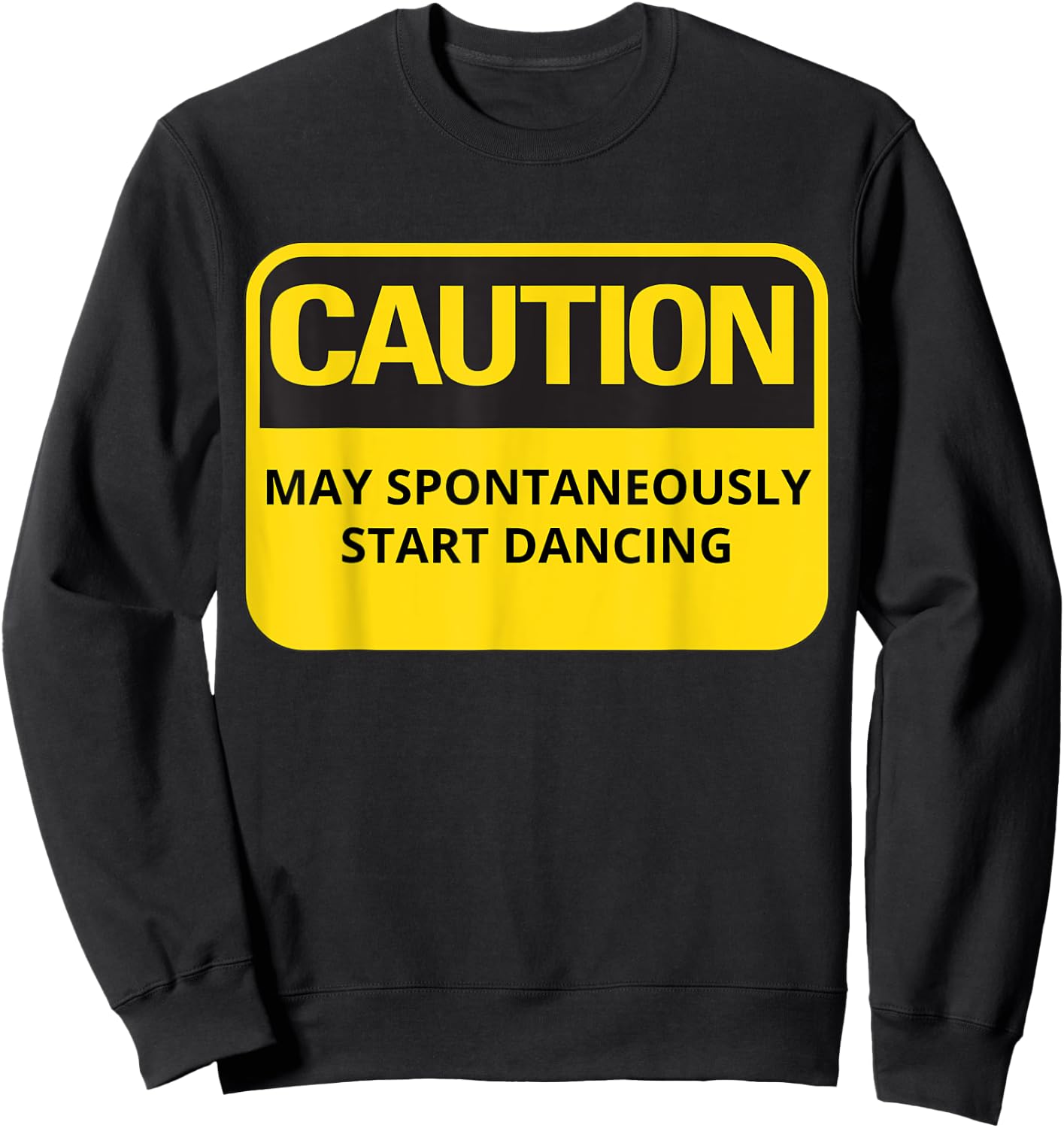 Funny Dancing Caution May Spontaneously Start Dancing Sweatshirt - Sweatshirt | Black