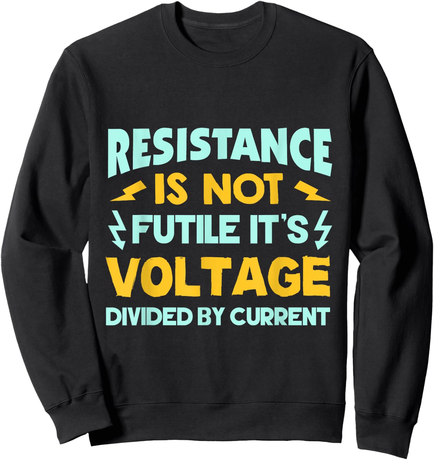 Resistance Is Not Futile - Ohms Law - Funny Electrician Sweatshirt - Sweatshirt | Black