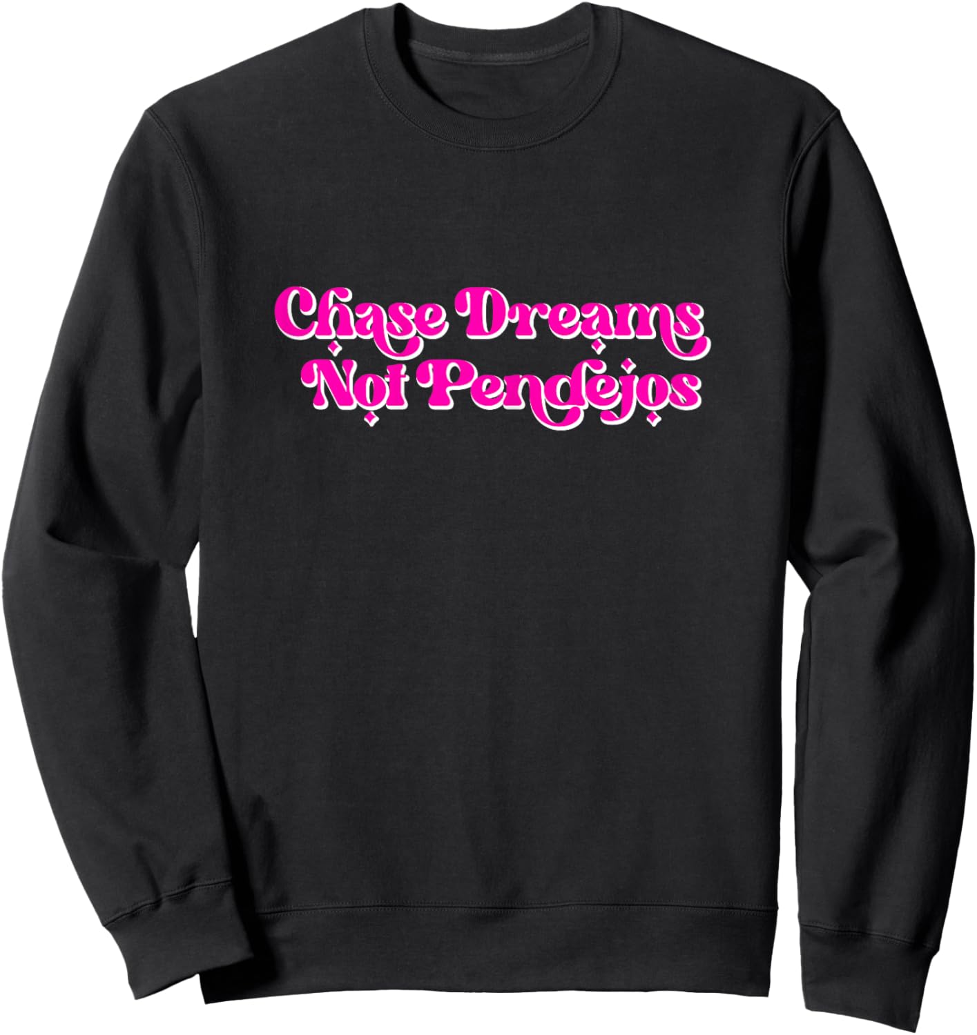 Chase Dreams Not Pendejos Vintage retro funny Sweatshirt - Sweatshirt | Black