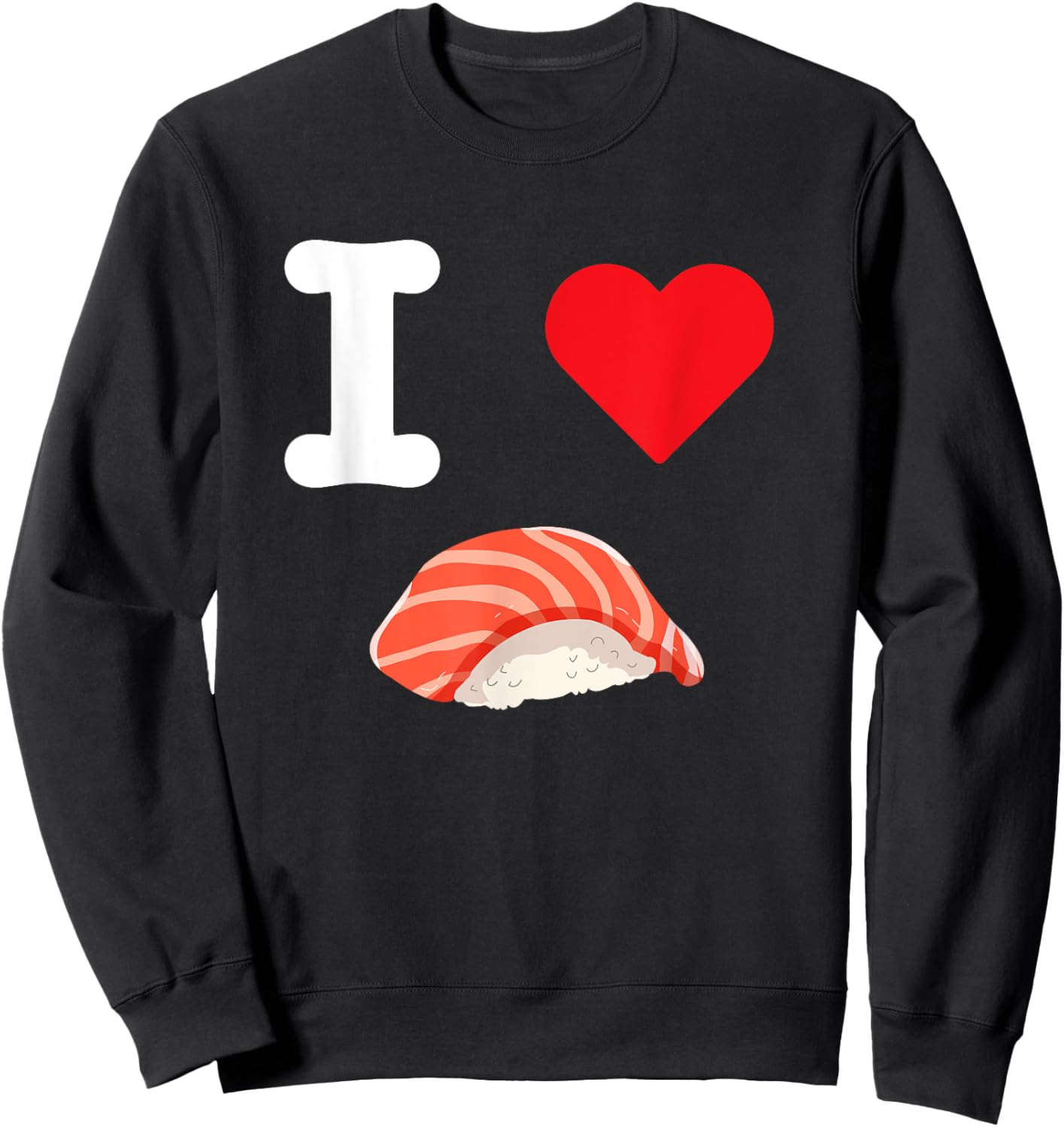 I Love Salmon Sushi Nigiri Seafood Japanese Food Fish Rice Sweatshirt - Sweatshirt | Black
