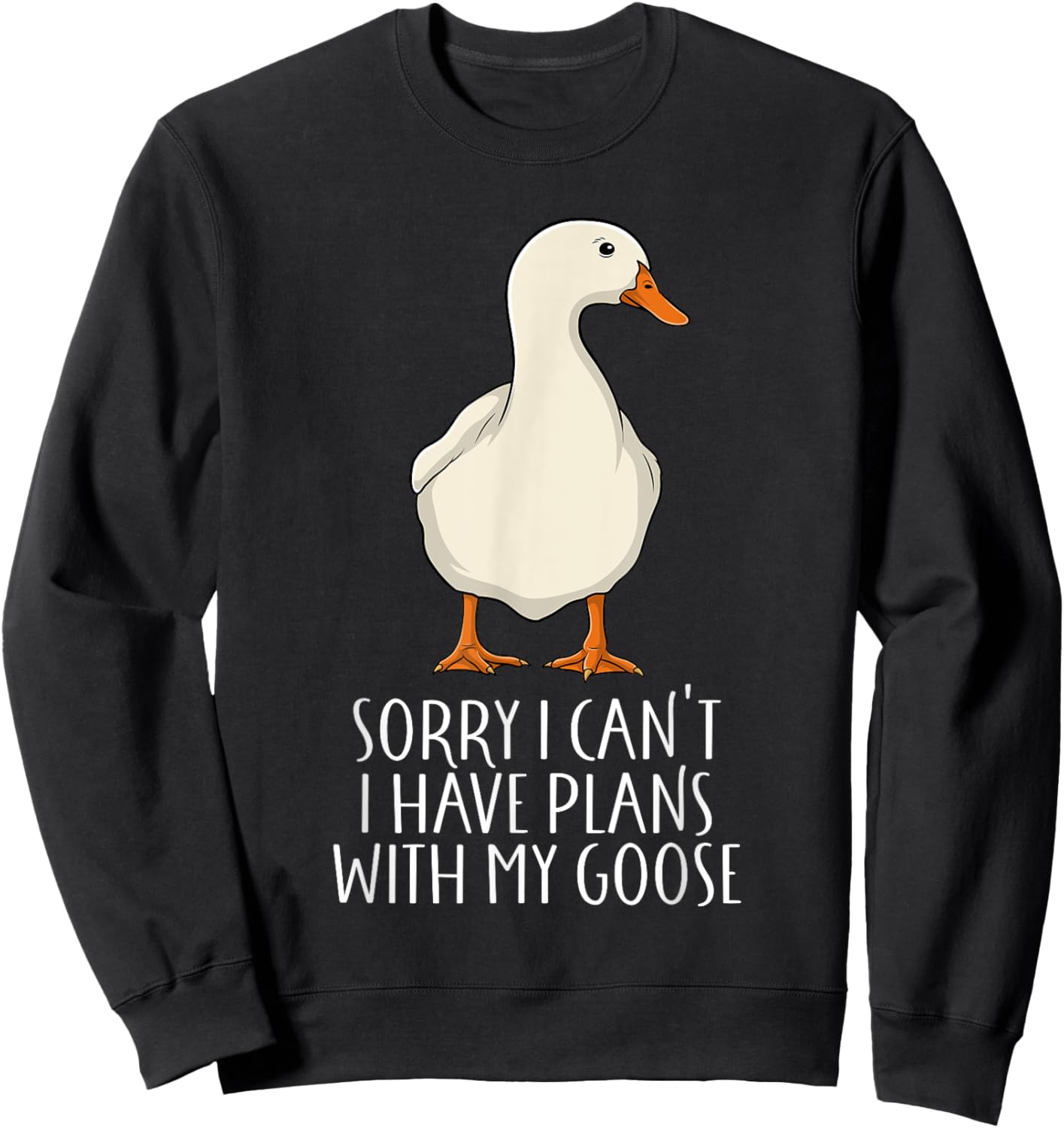 Funny Goose Sorry I Can't I Have Plans With My Goose Sweatshirt - Sweatshirt | Black
