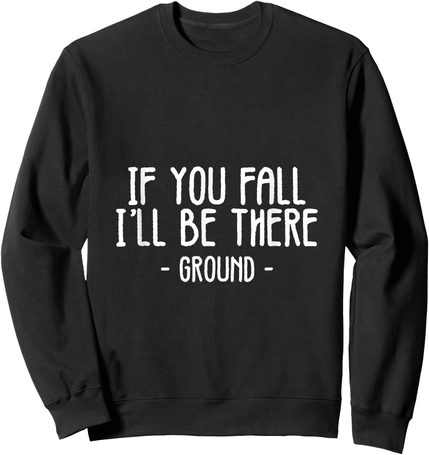 If You Fall I'll Be There Funny Sayings Ground Jokes Gift Sweatshirt - Sweatshirt | Black