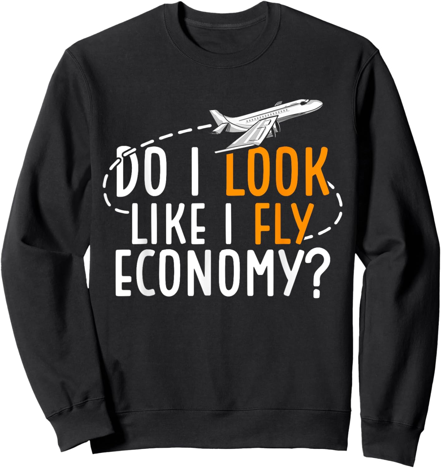 Do I Look Like I Fly Economy First Class Frequent Flyer Sweatshirt - Sweatshirt | Black