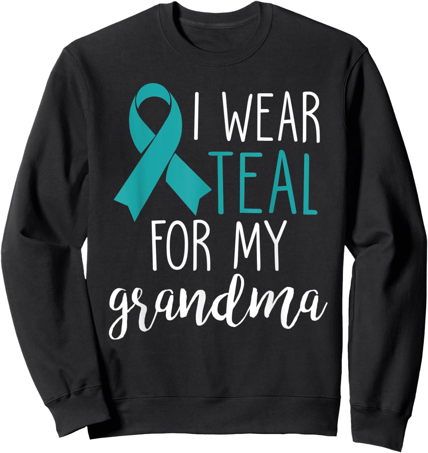 I Wear Teal For My Grandma Ovarian Cancer Sweatshirt - Sweatshirt | Black