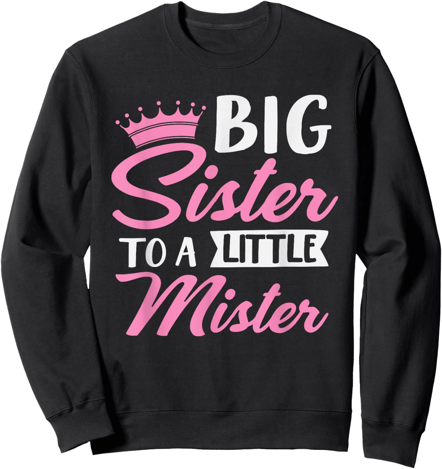 Big Sister To A Little Mister Cute Family Gender Reveal Sweatshirt - Sweatshirt | Black