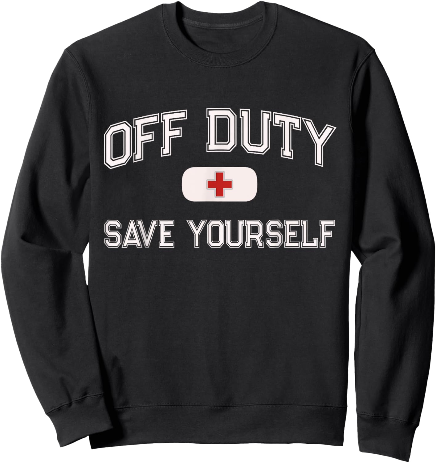 1st Responder Recovery Get Well Soon EMT EMS Crew Funny OFF DUTY Nurse SAVE YOURSELF Retired First Aider Medic Black Short Sleeve Classic Fit Sweatshirt - Sweatshirt | Black