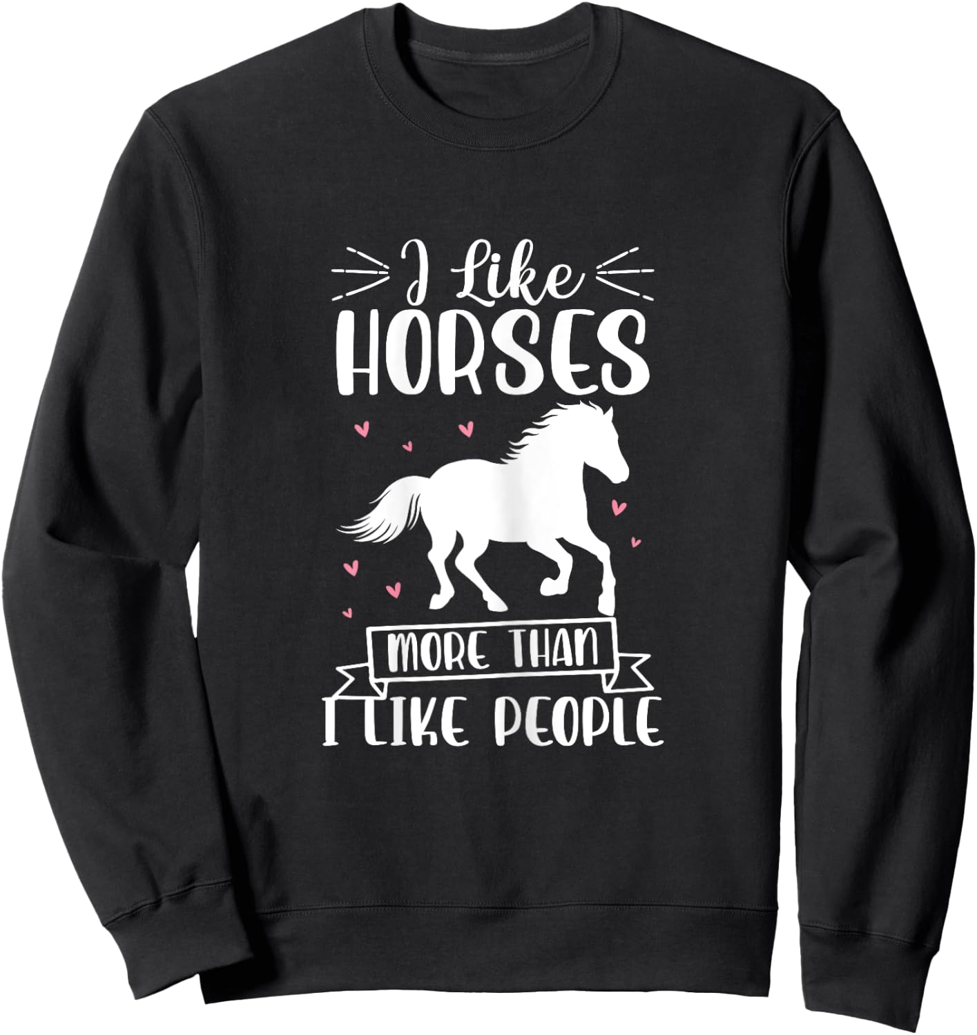 I Like Horses More Than I Like People Horse Lover Equestrian Sweatshirt - Sweatshirt | Black