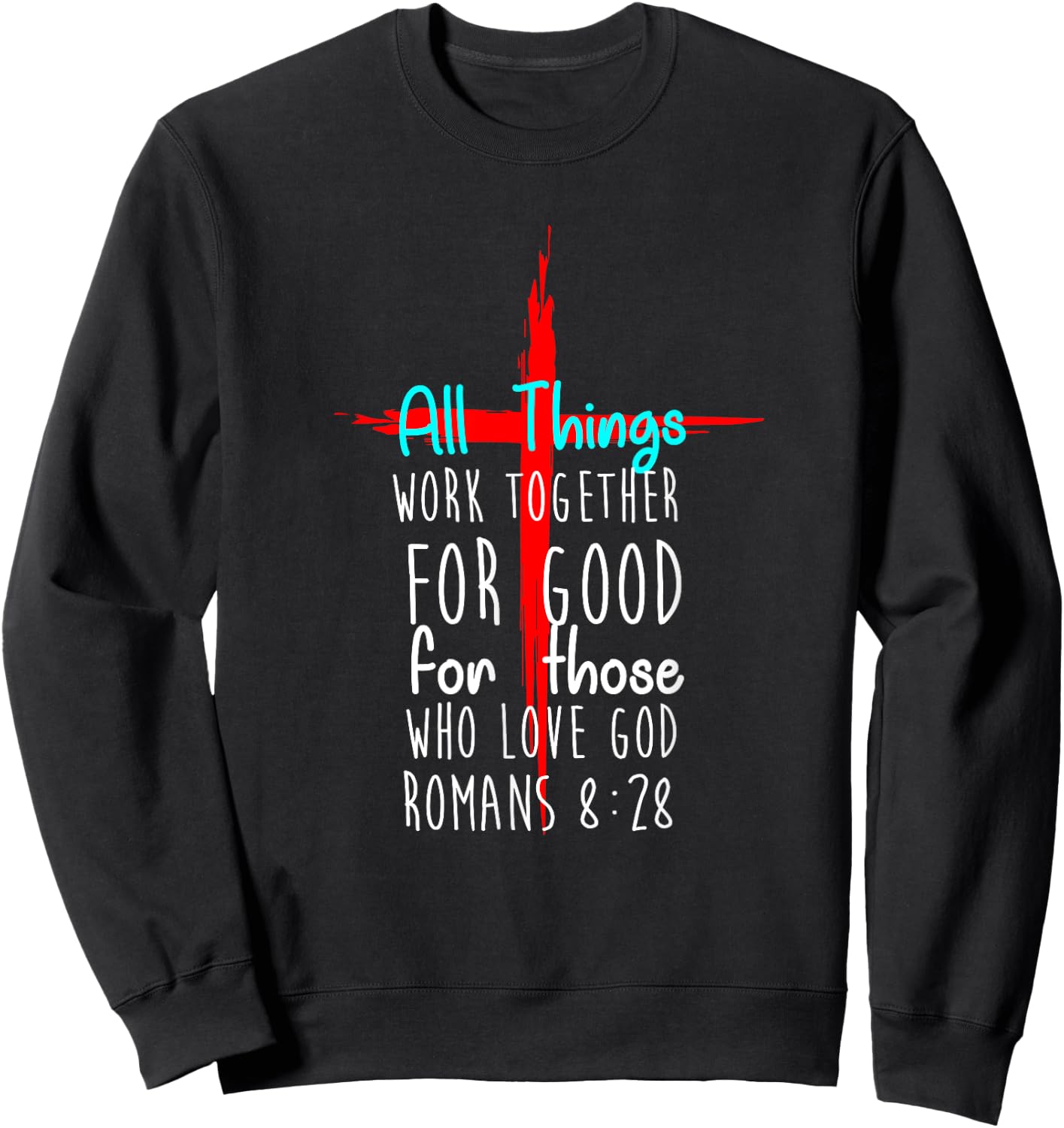 All Things Work Together For Good For Those Who Love God New Sweatshirt - Sweatshirt | Black
