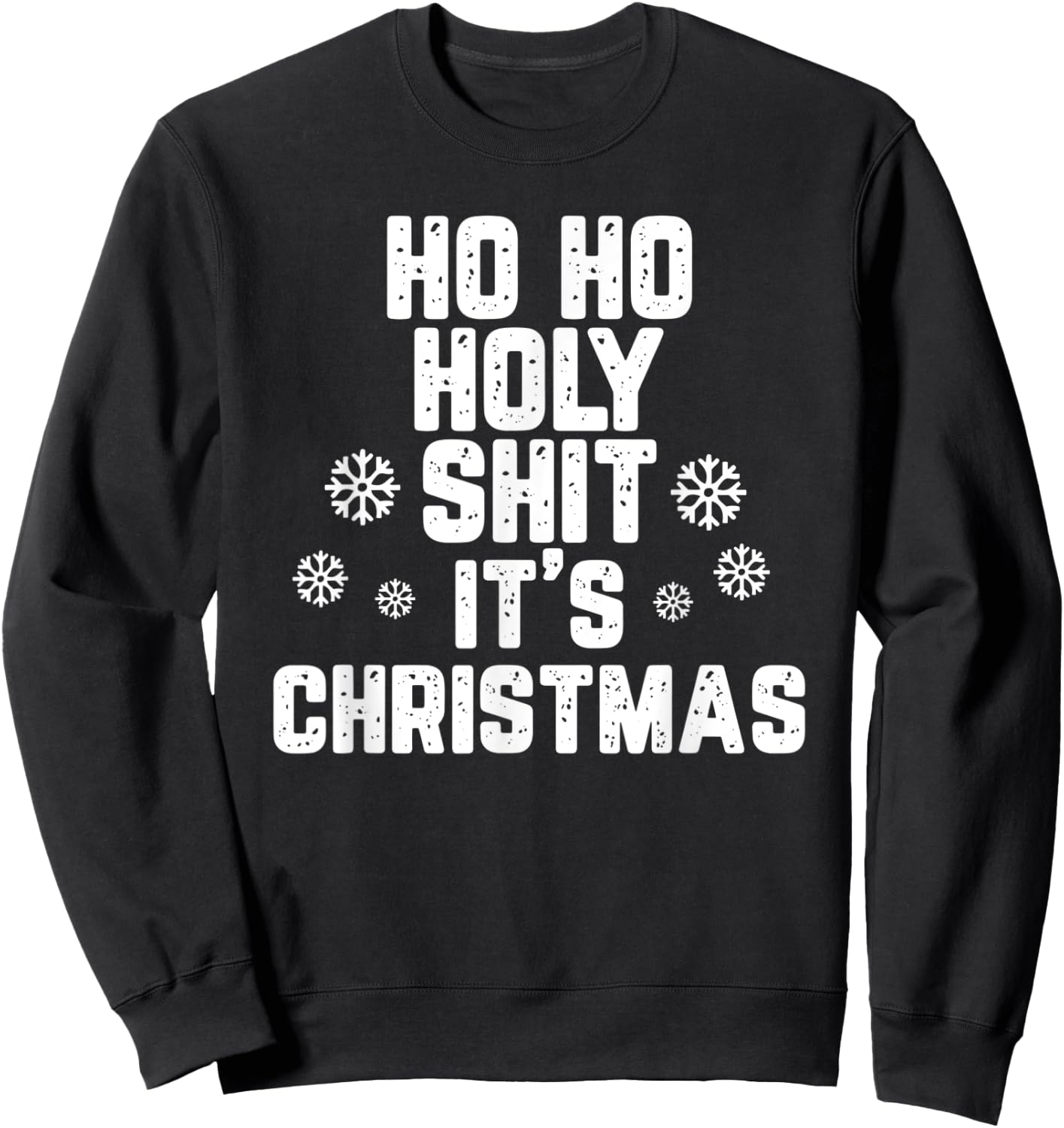 Ho Ho Holy Shit It's Christmas Adult Gift Sweatshirt - Sweatshirt | Black