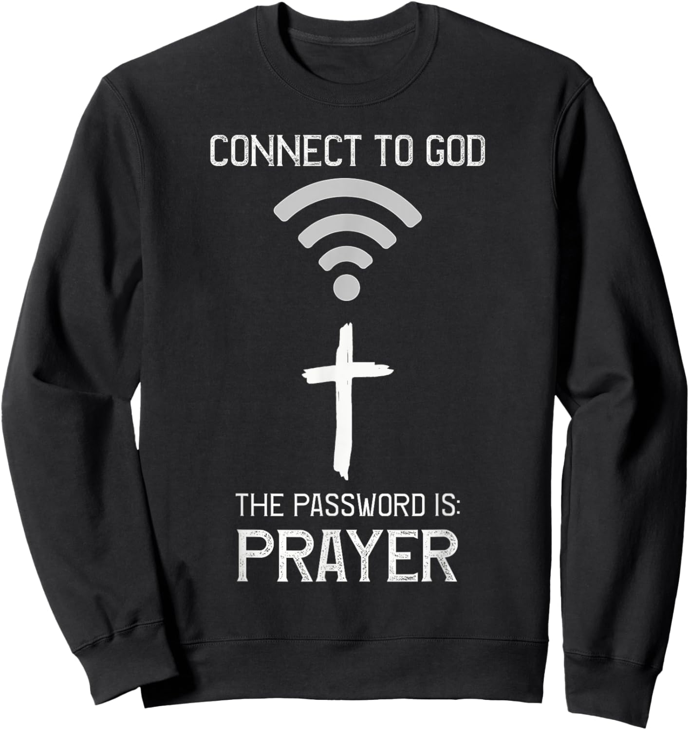Christian Bible, Connect to God the Password is PRAYER Faith Sweatshirt - Sweatshirt | Black