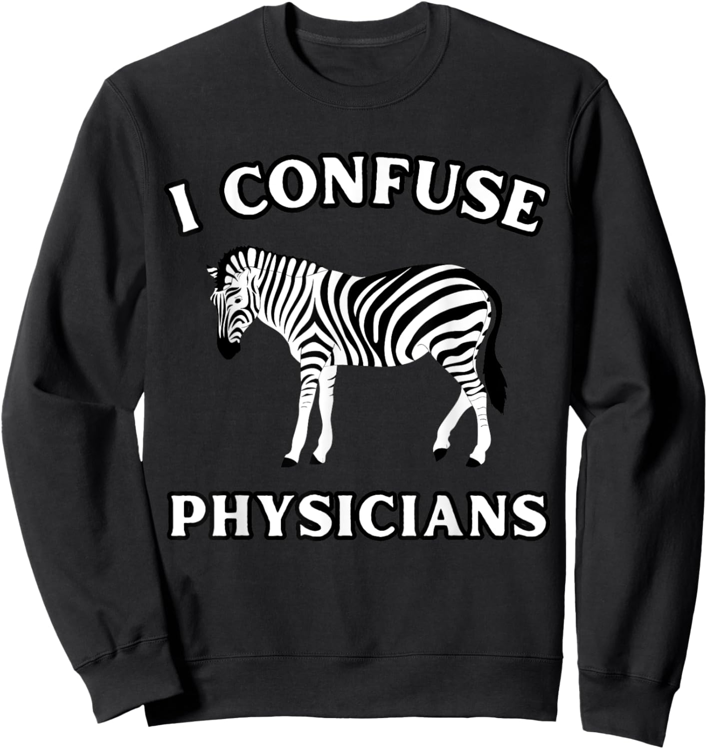 I Confuse Physicians Funny Chronic Illness Zebra Sweatshirt - Sweatshirt | Black