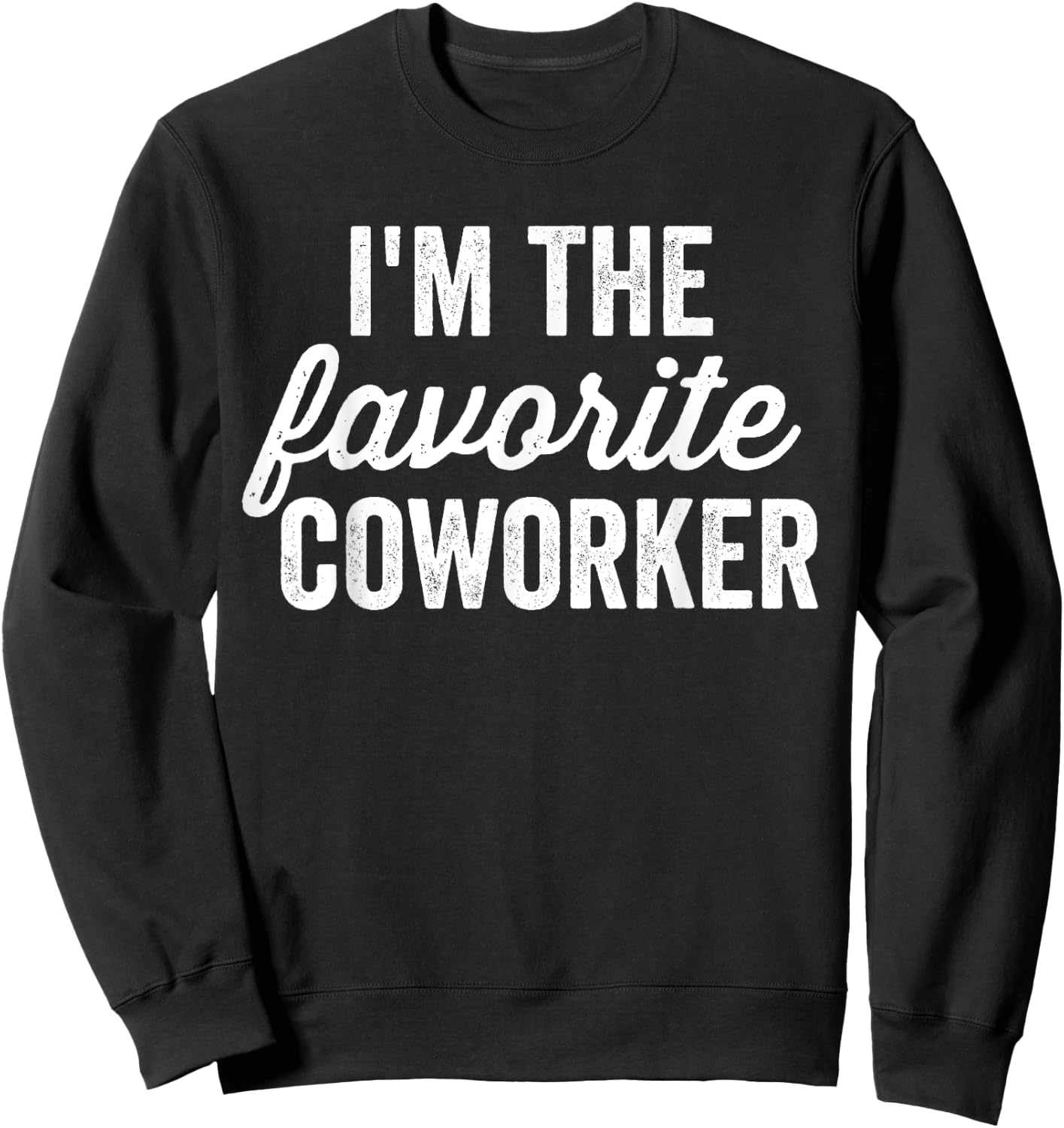 I'm The Favorite Coworker Matching Employee Funny Work Sweatshirt - Sweatshirt | Black