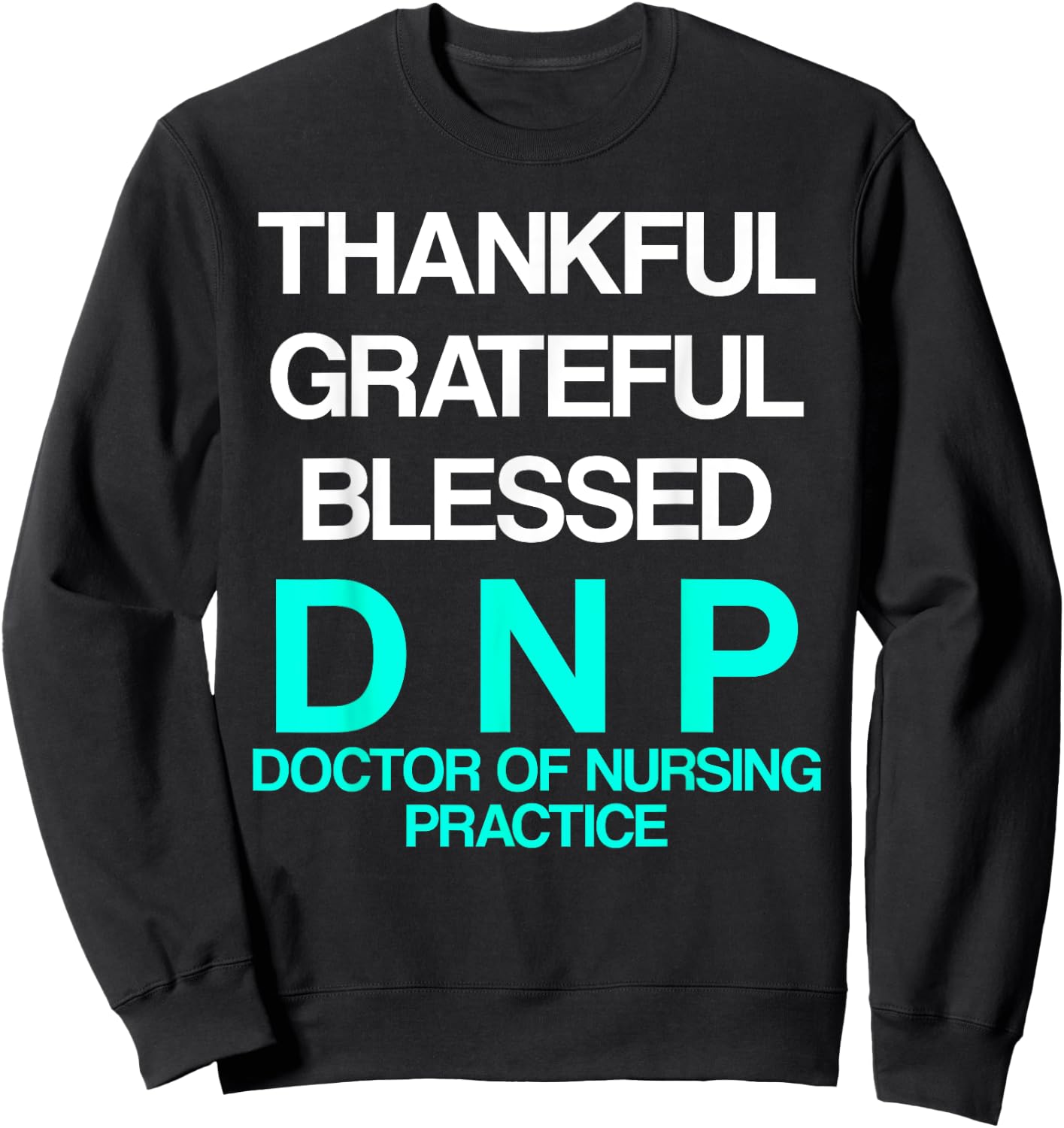 DNP Doctor of Nursing Practice Thank RN Nurse Sweatshirt - Sweatshirt | Black
