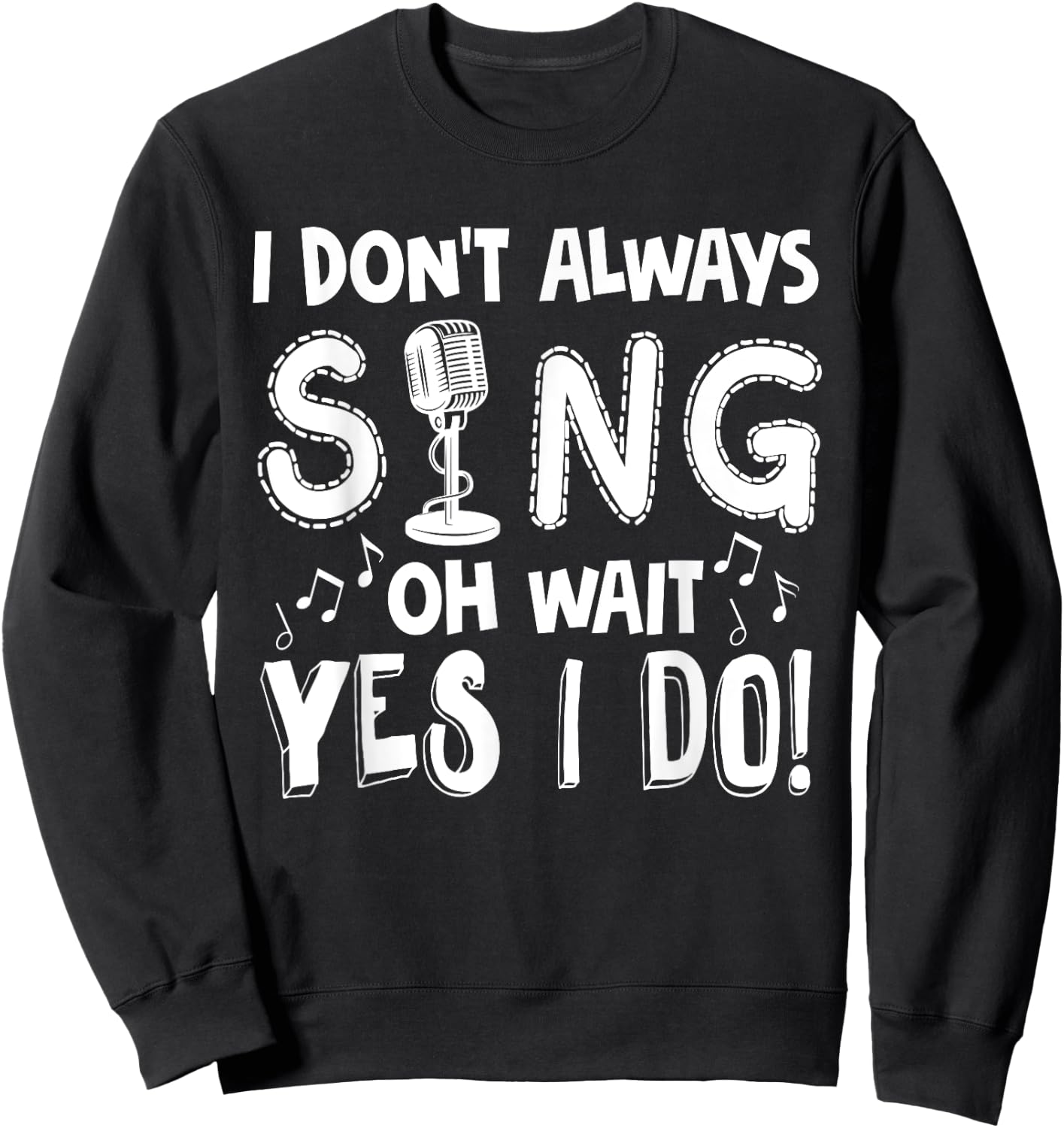 I Dont Always Sing Shirt Funny Sarcastic Singer Gift Sweatshirt - Sweatshirt | Black
