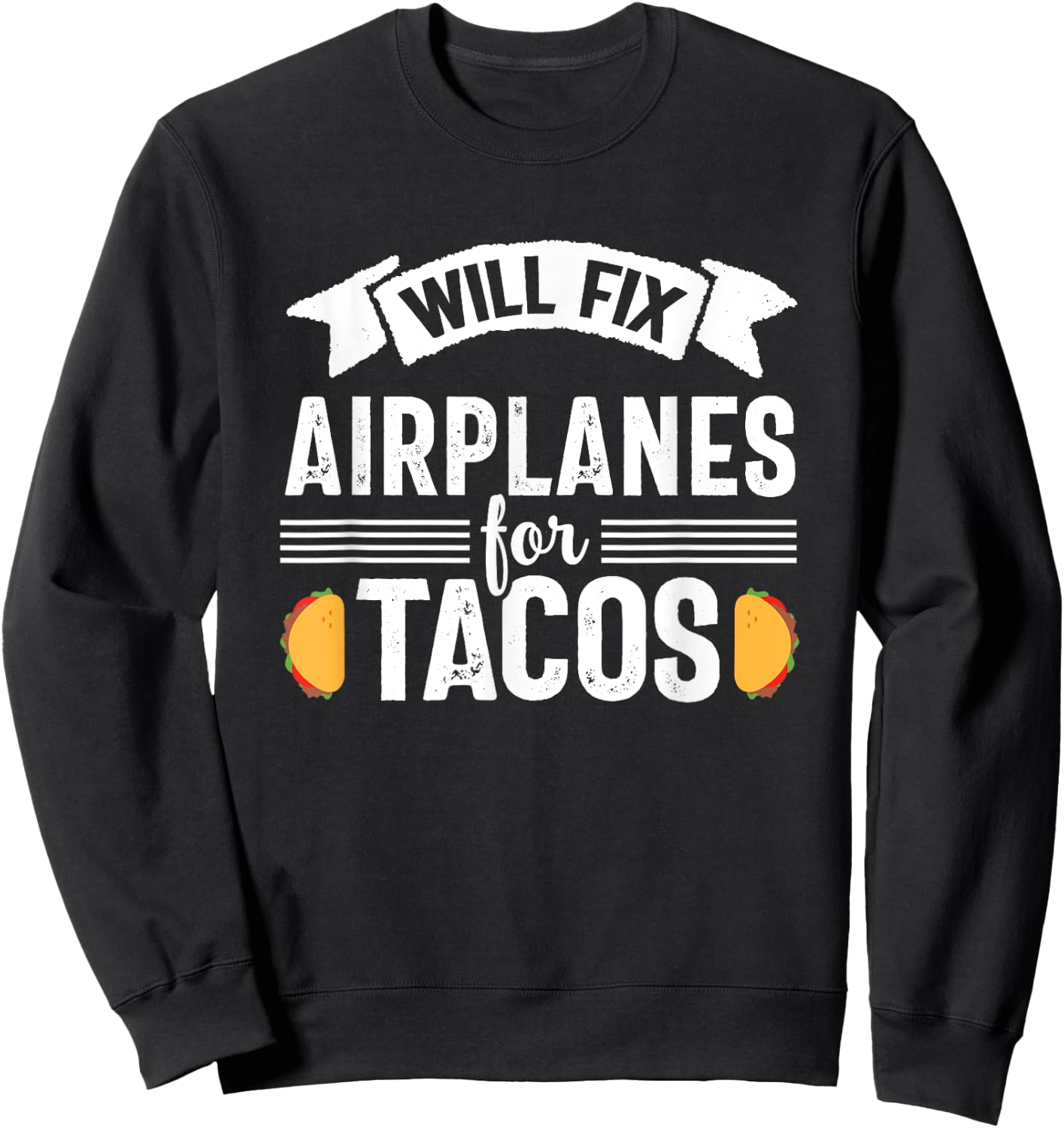 Fix Airplanes for Tacos Airplane Aircraft Mechanic Men Sweatshirt - Sweatshirt | Black