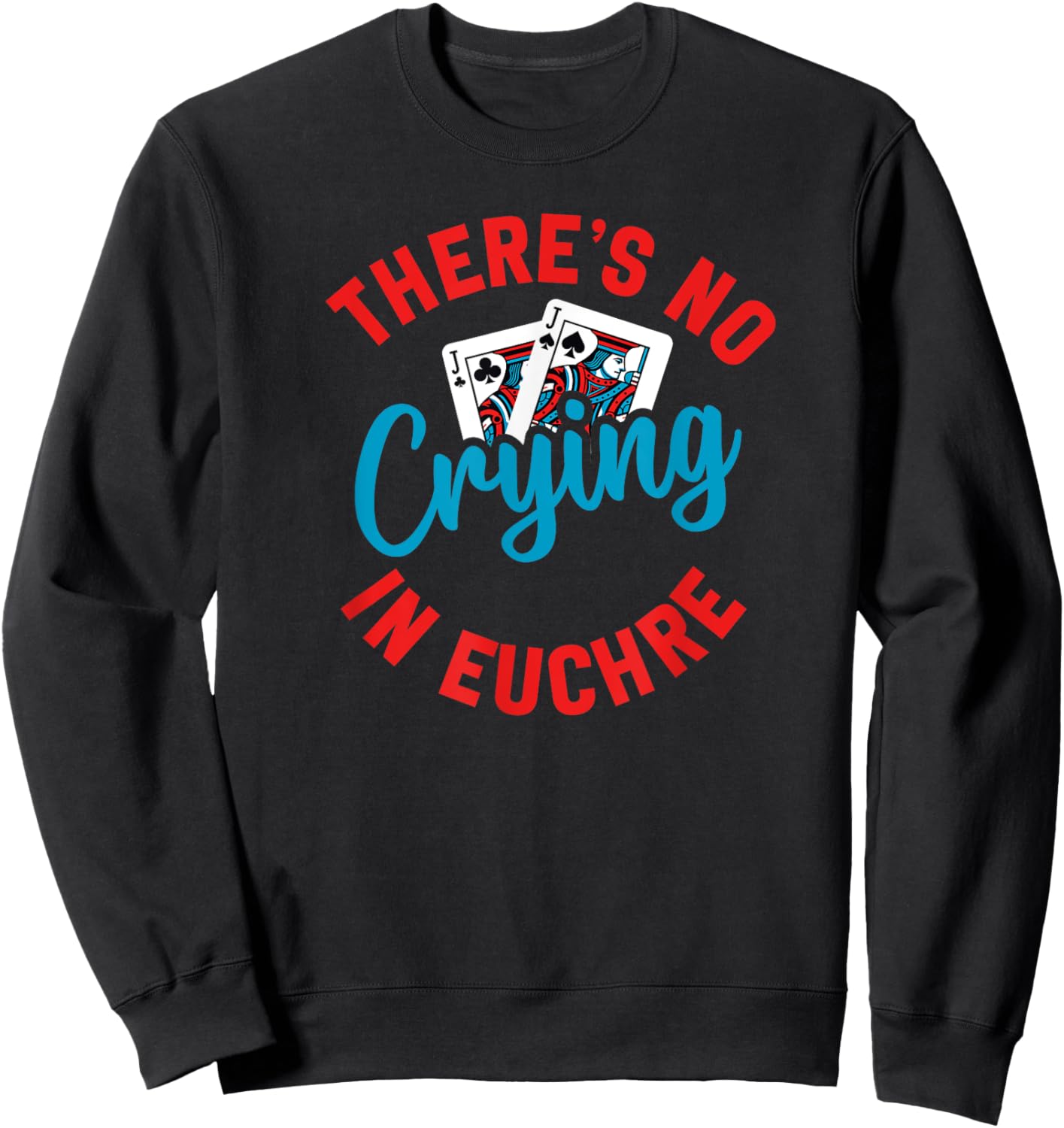 No Crying in Euchre Funny Game Night Sweatshirt - Sweatshirt | Black